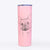 Chew Chew the French Bulldog - 20oz Skinny Tumbler