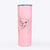 Maddison Pearl the Chihuahua - 20oz Skinny Tumbler