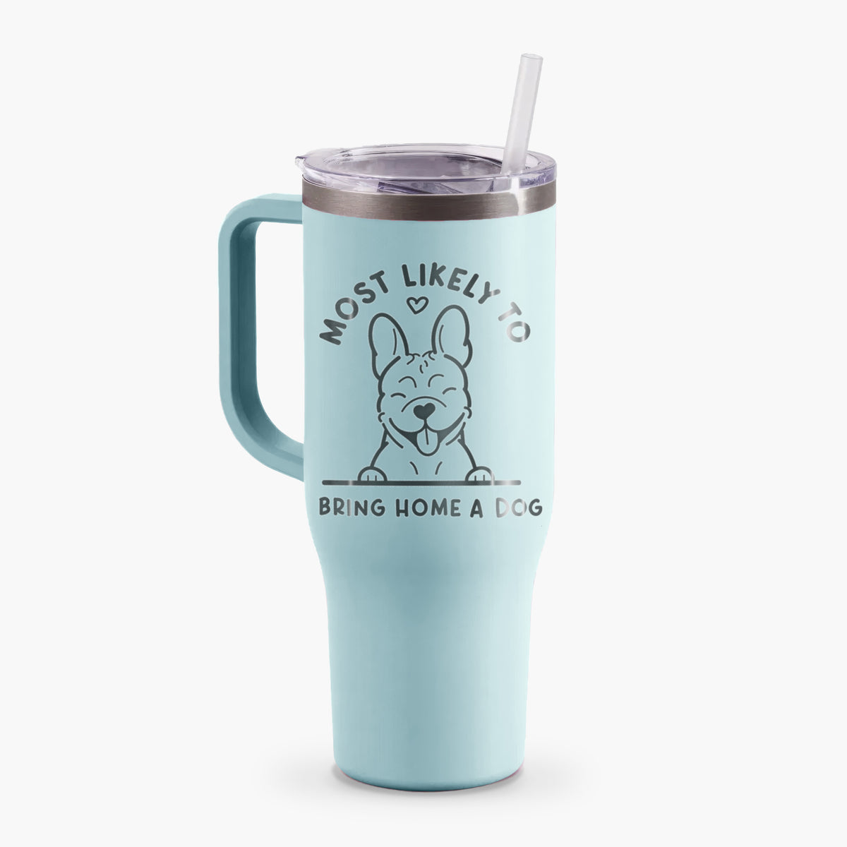 Most Likely to Bring Home a Dog - French Bulldog - 40oz Tumbler with Handle