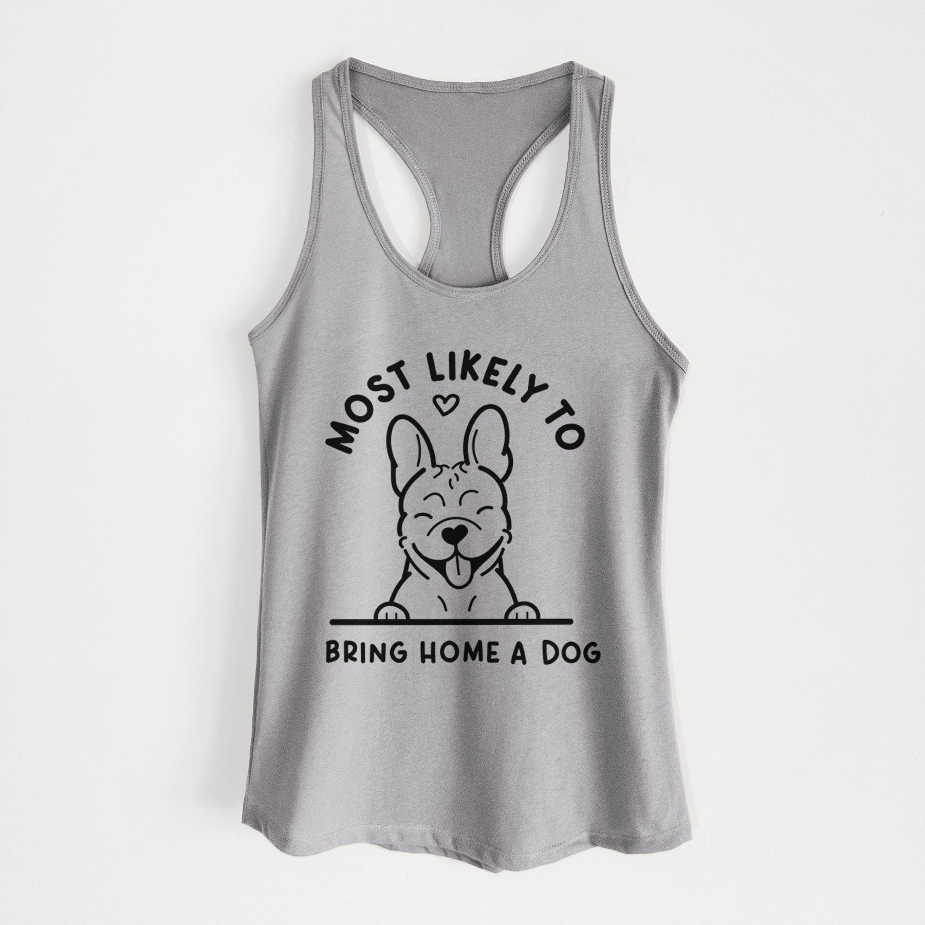 Most Likely to Bring Home a Dog - French Bulldog - Women's Racerback Tanktop