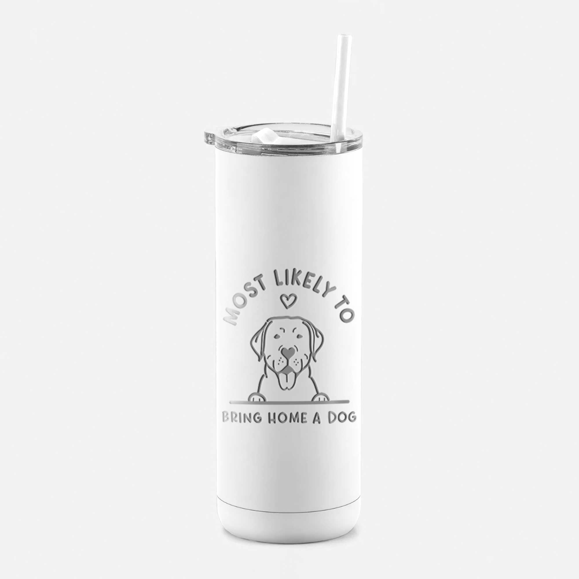 LIMITED EDITION - Most Likely to Bring Home a Dog - 20oz Maker Insulated Tumbler