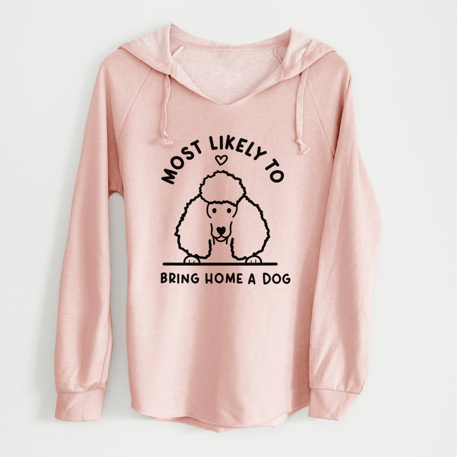 Most Likely to Bring Home a Dog - Poodle - Cali Wave Hooded Sweatshirt