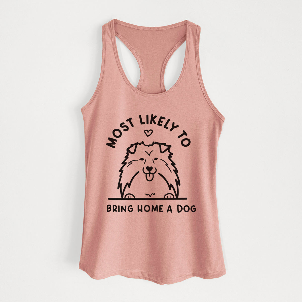 Most Likely to Bring Home a Dog - Shetland Sheepdog - Women&#39;s Racerback Tanktop