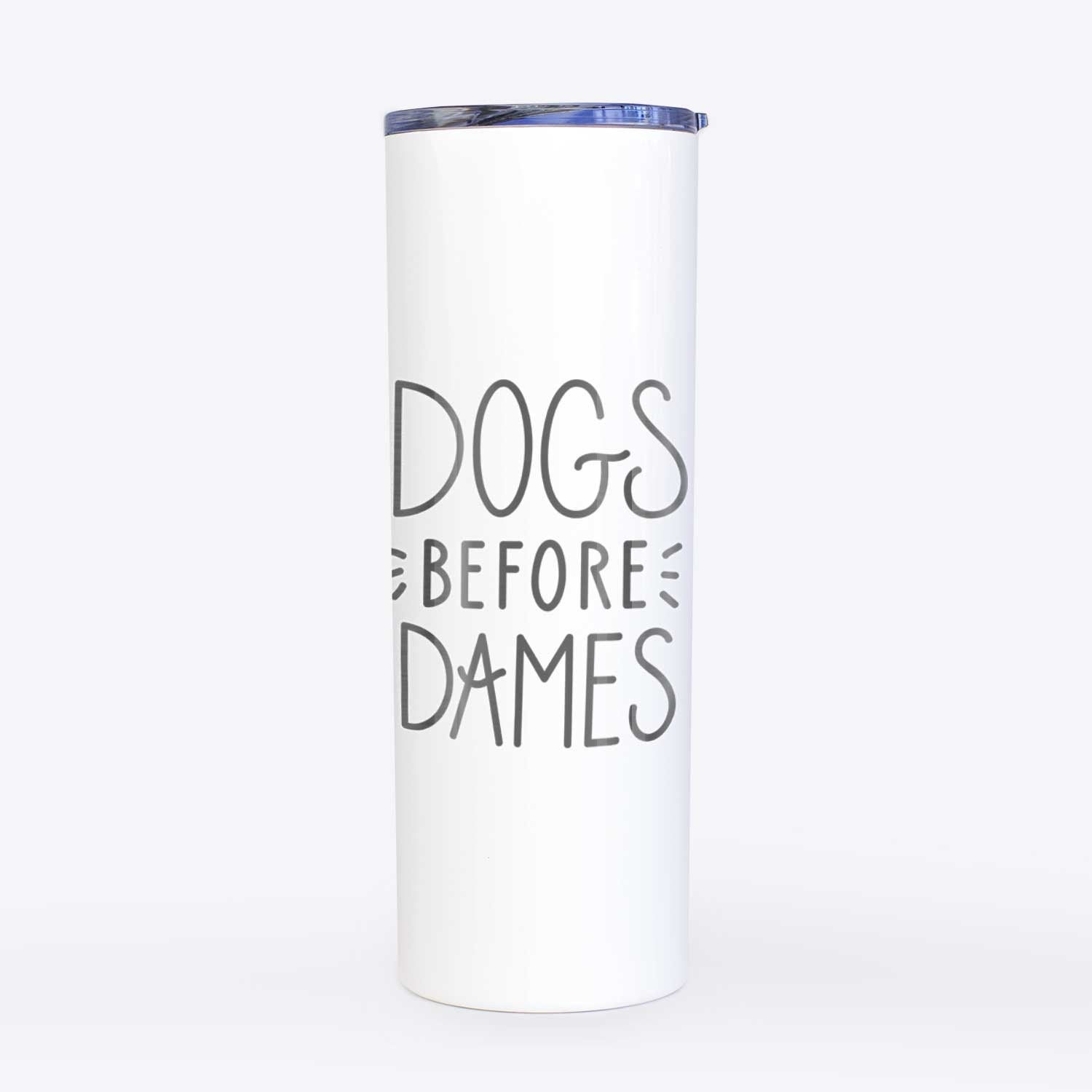 Dogs Before Dames  - 20oz Skinny Tumbler