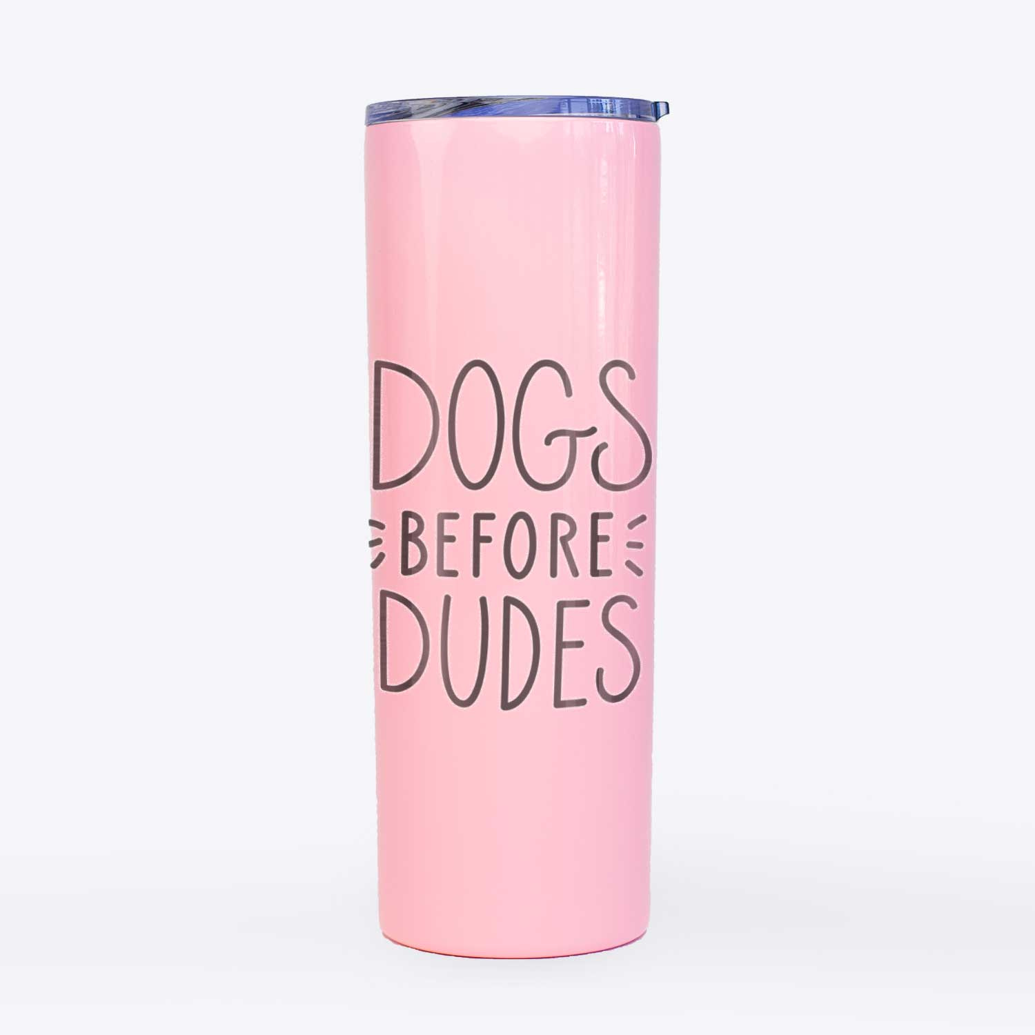 Dogs Before Dudes  - 20oz Skinny Tumbler