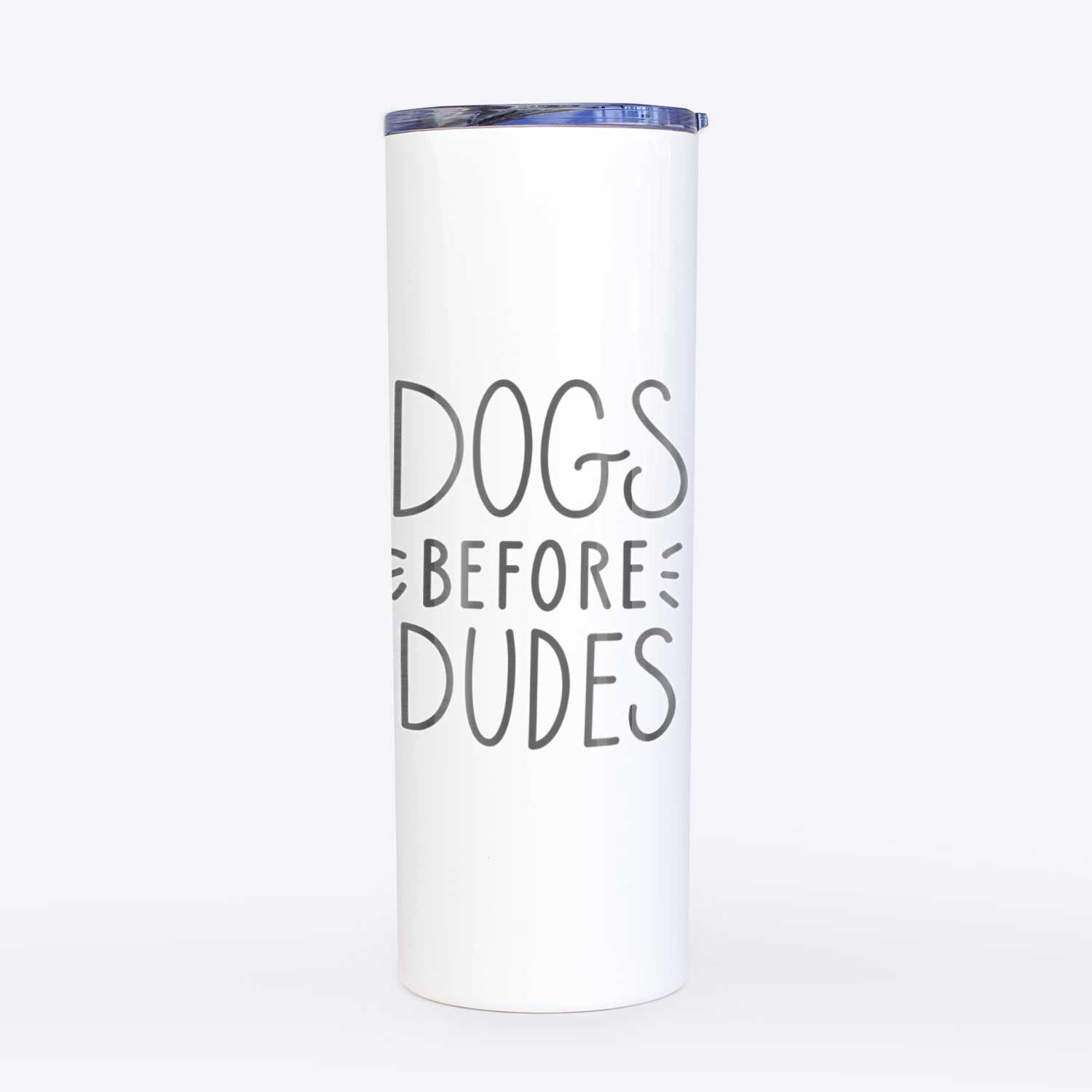 Dogs Before Dudes  - 20oz Skinny Tumbler