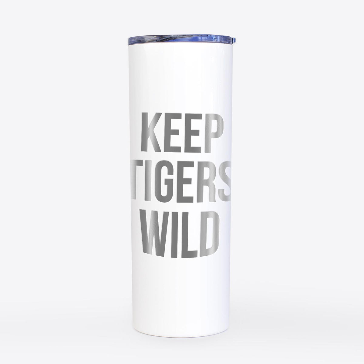 Keep Tigers Wild  - 20oz Skinny Tumbler