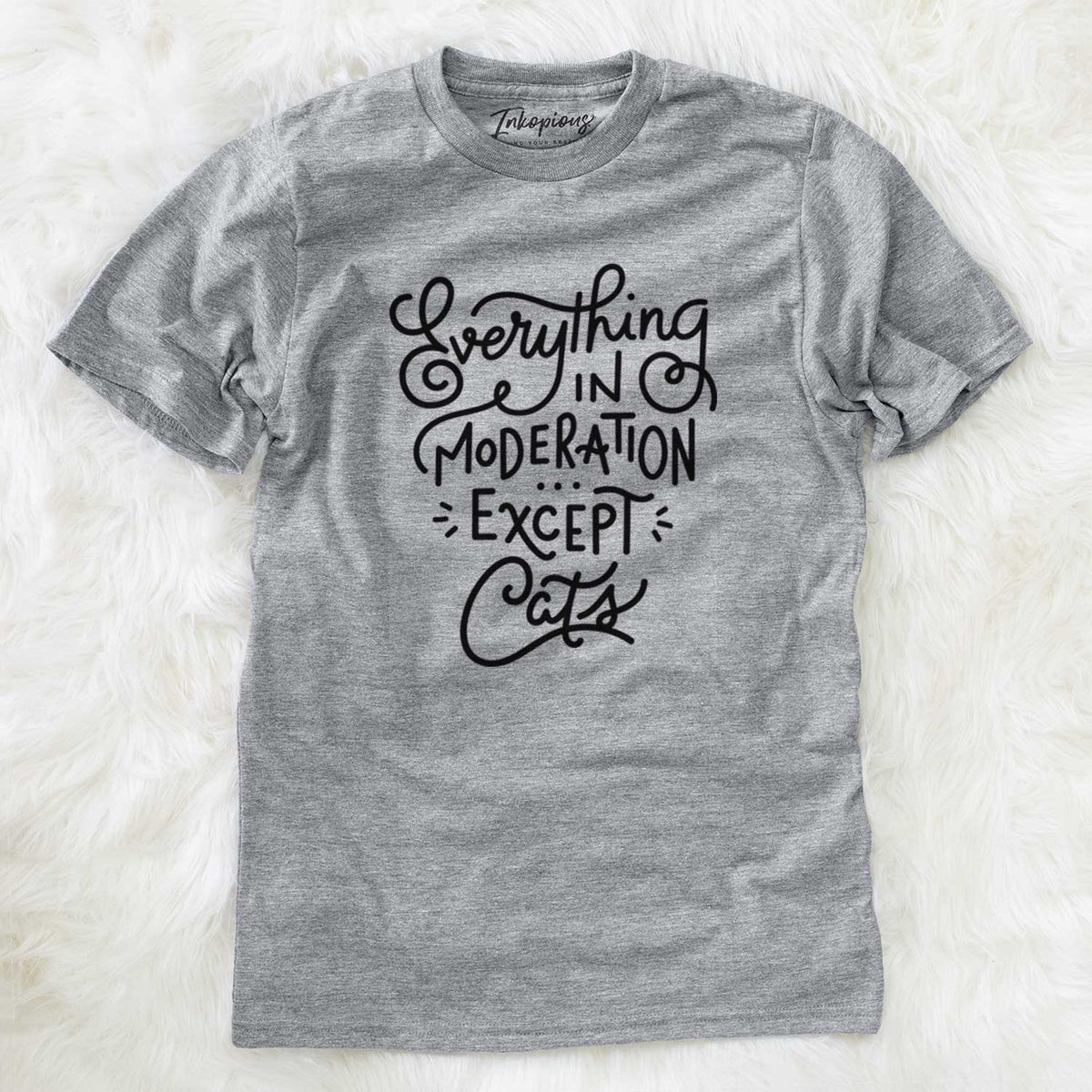 Everything in Moderation - Except Cats  - Unisex Crewneck