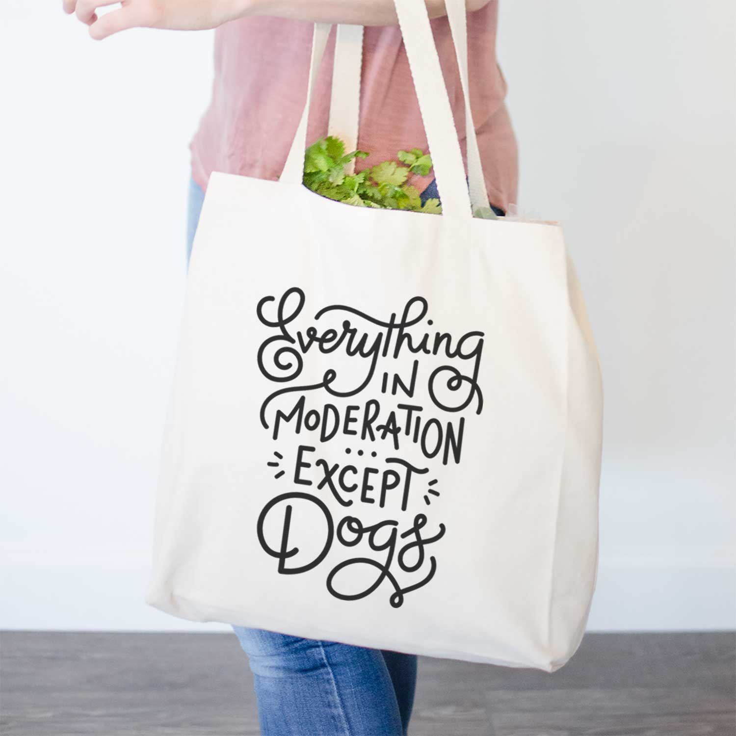 Everything in Moderation - Except Dogs  - Tote Bag