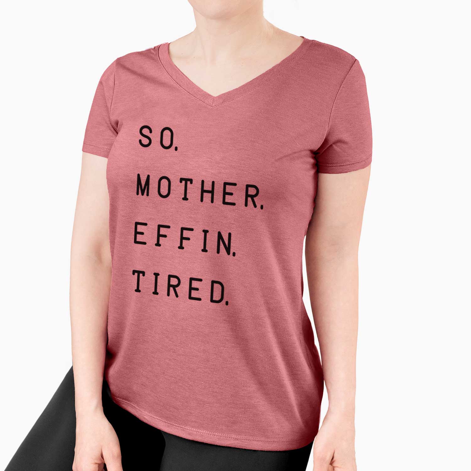 So. Mother. Effin. Tired.  - Women's V-neck Shirt