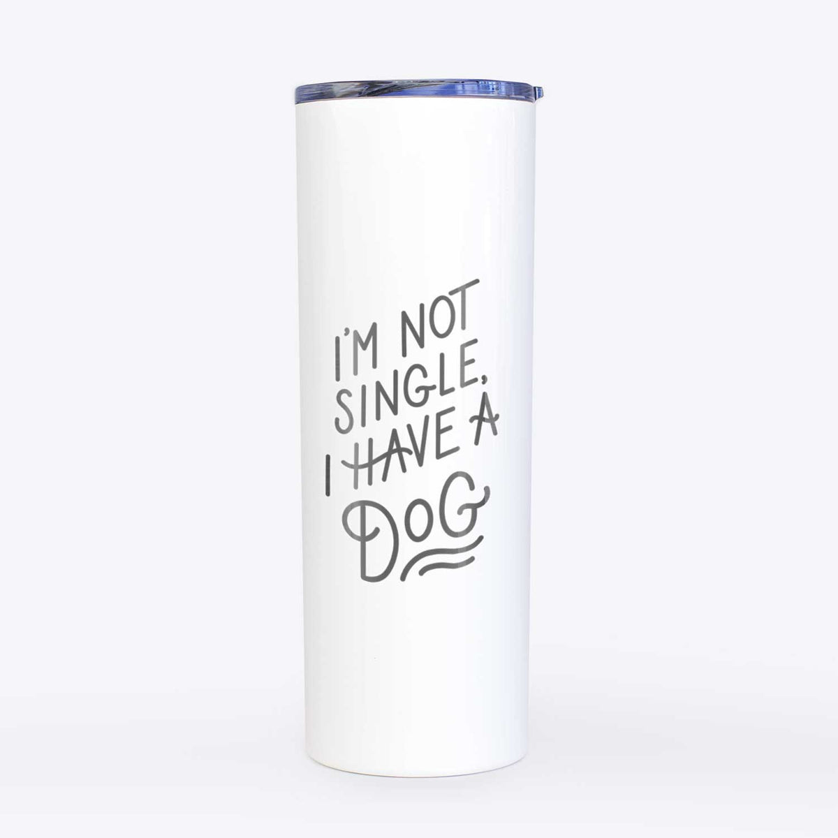 I&#39;m Not Single I Have Dog  - 20oz Skinny Tumbler