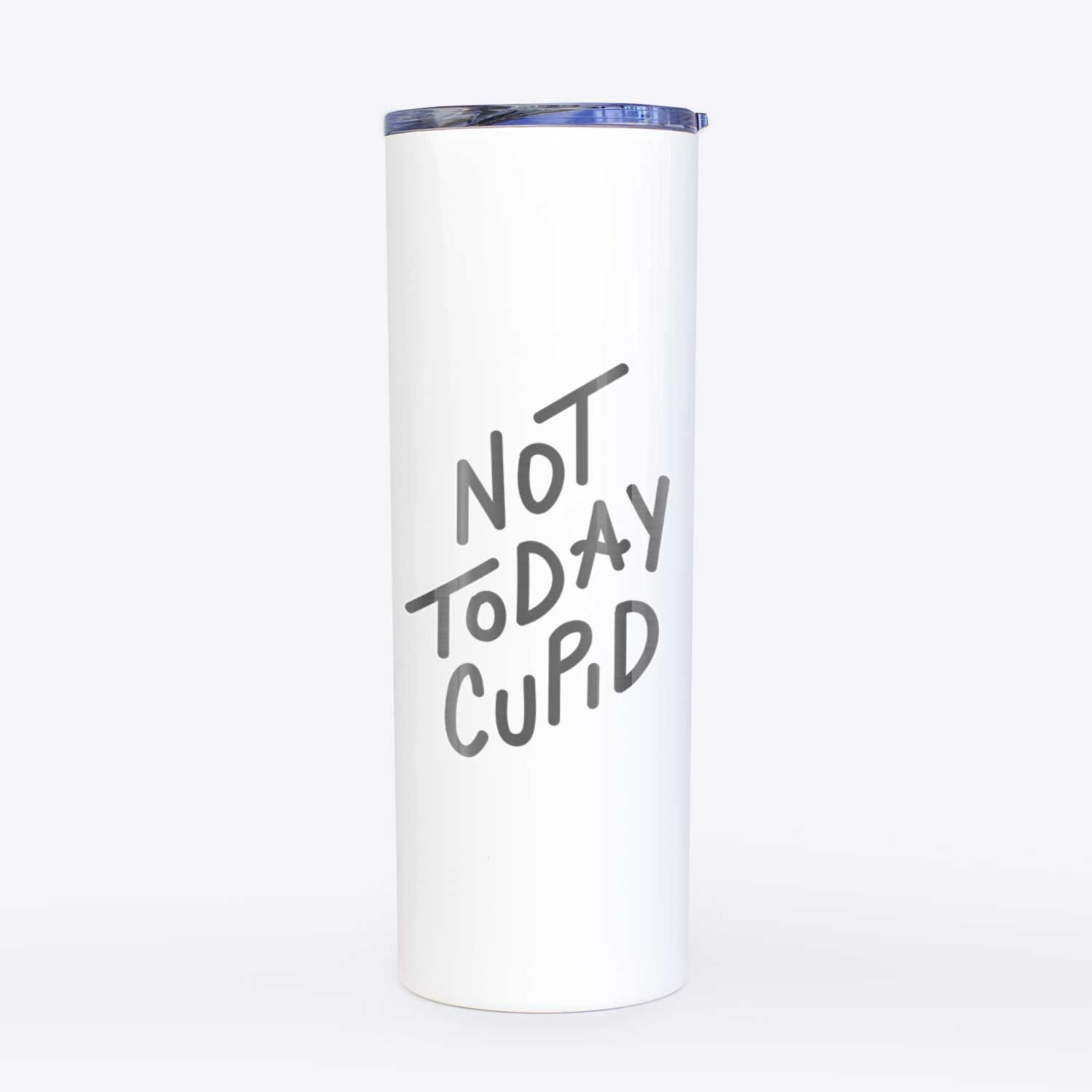 Not Today Cupid  - 20oz Skinny Tumbler