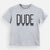 Dude - Reflections Collection  - Kids/Youth/Toddler Shirt