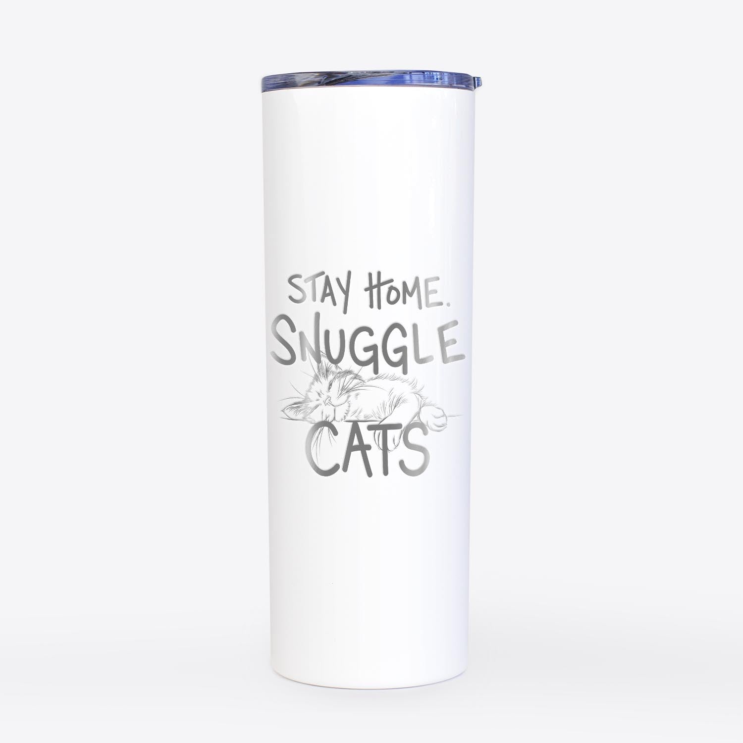 Stay Home Snuggle Cats  - 20oz Skinny Tumbler