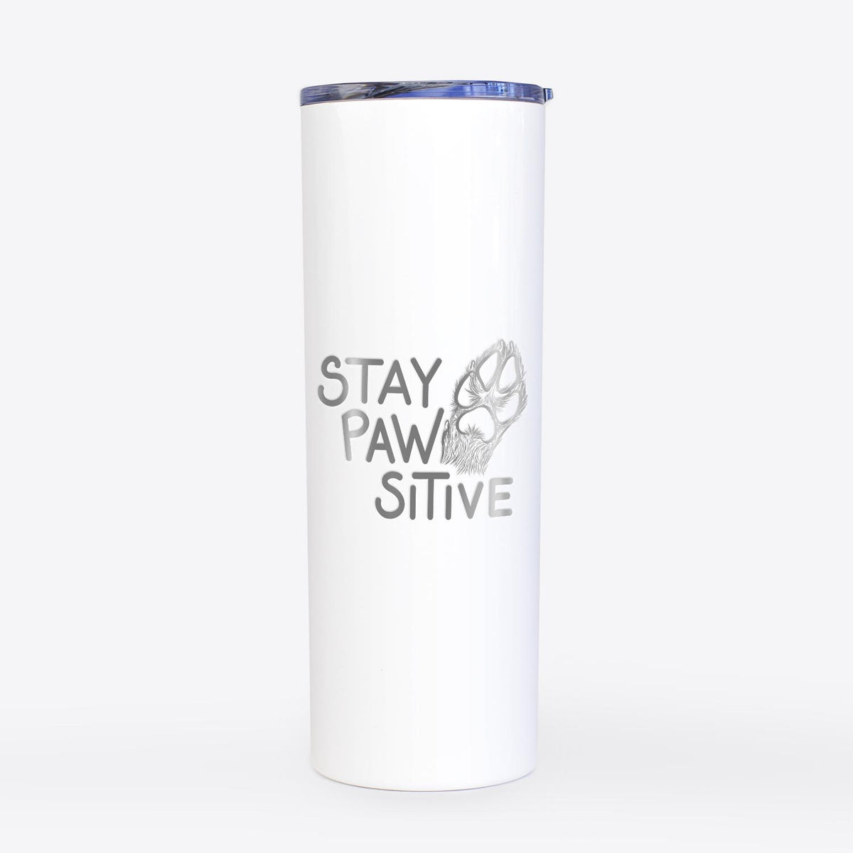 Stay Pawsitive - Dog Paw  - 20oz Skinny Tumbler