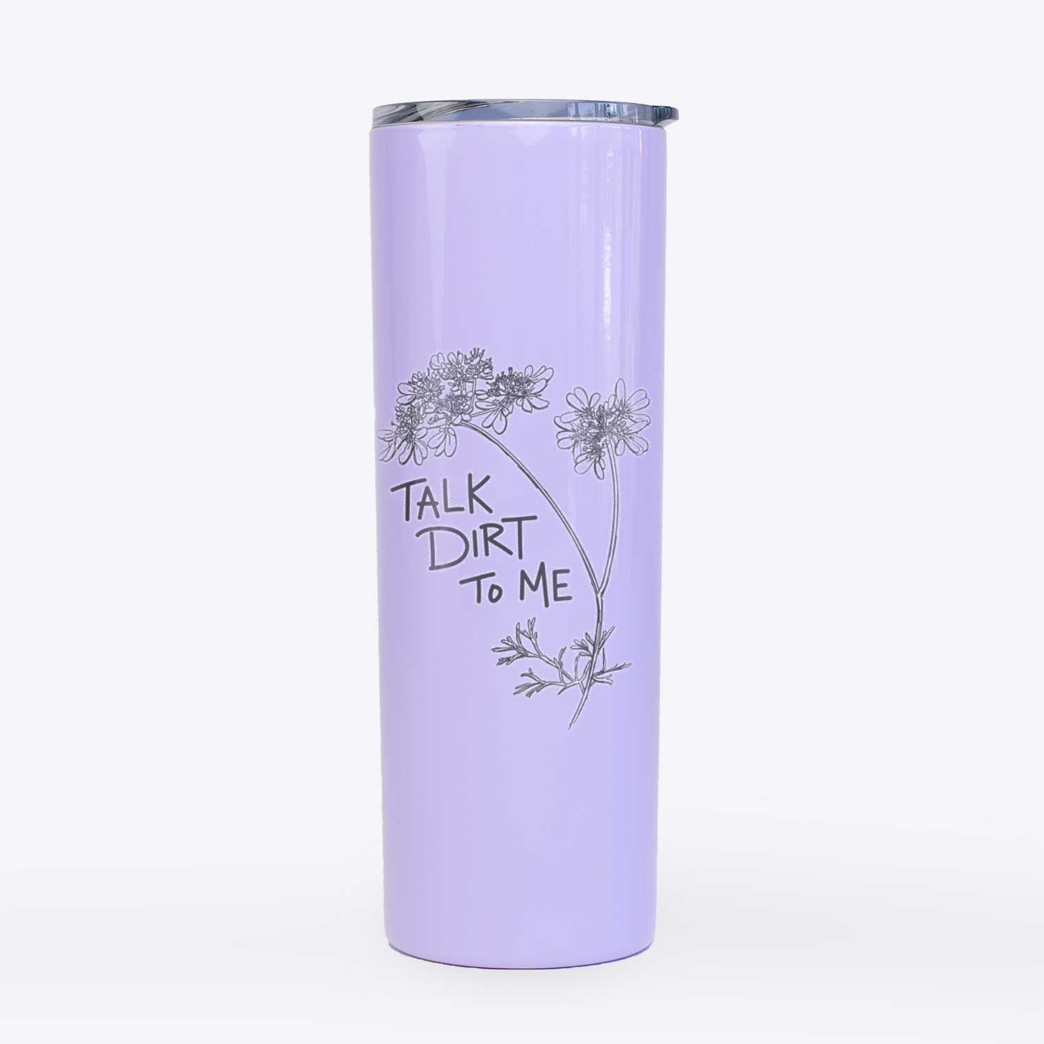 Coriander Talk Dirt To Me  - 20oz Skinny Tumbler