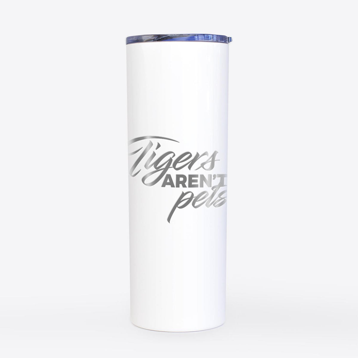 Tigers Aren&#39;t Pets  - 20oz Skinny Tumbler