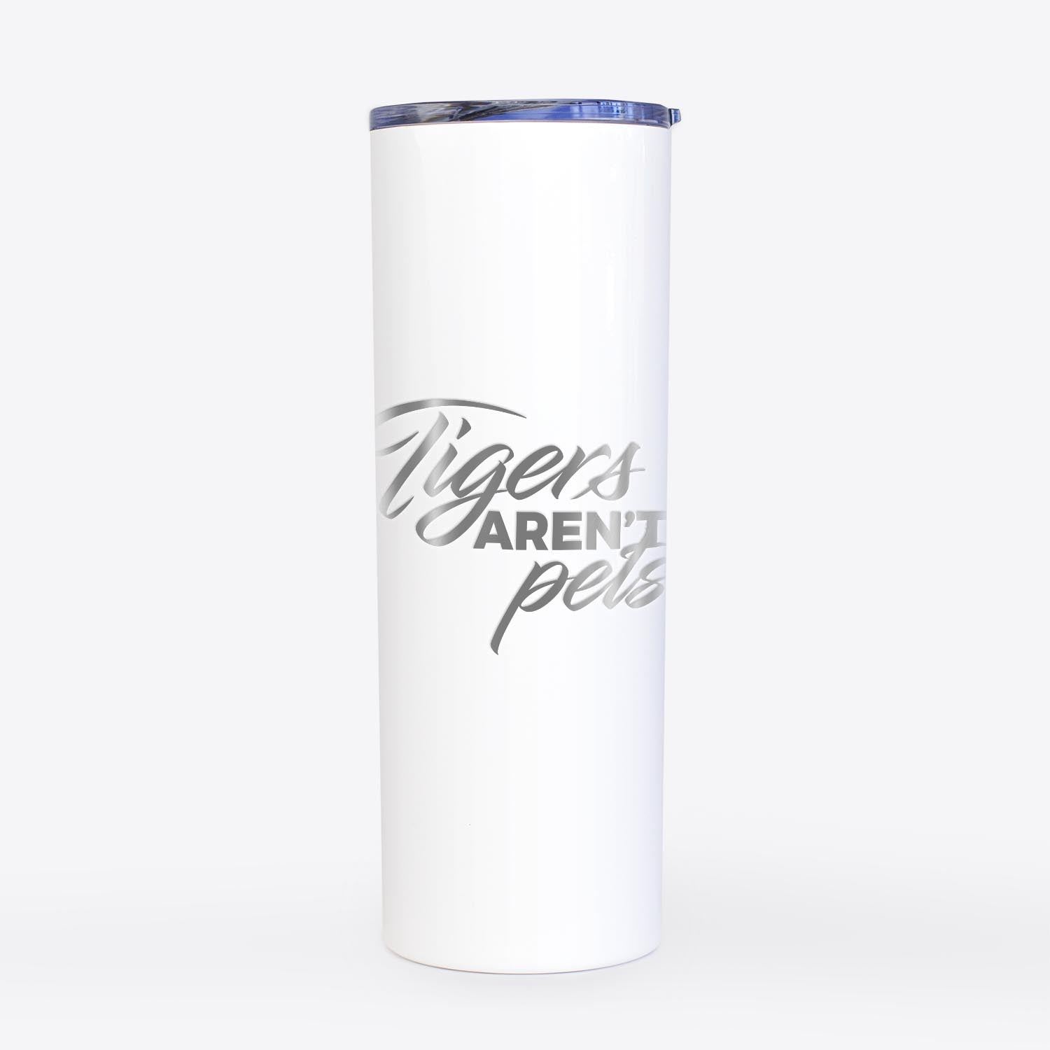 Tigers Aren't Pets  - 20oz Skinny Tumbler