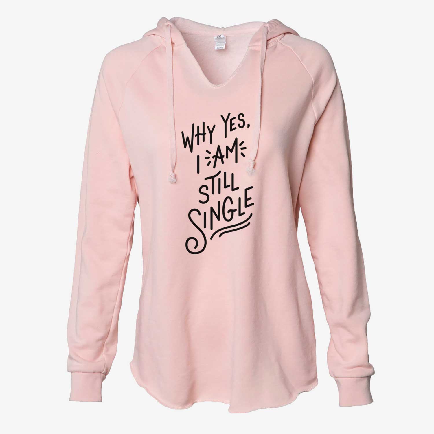 Why Yes I am Still Single  - Cali Wave Hooded Sweatshirt