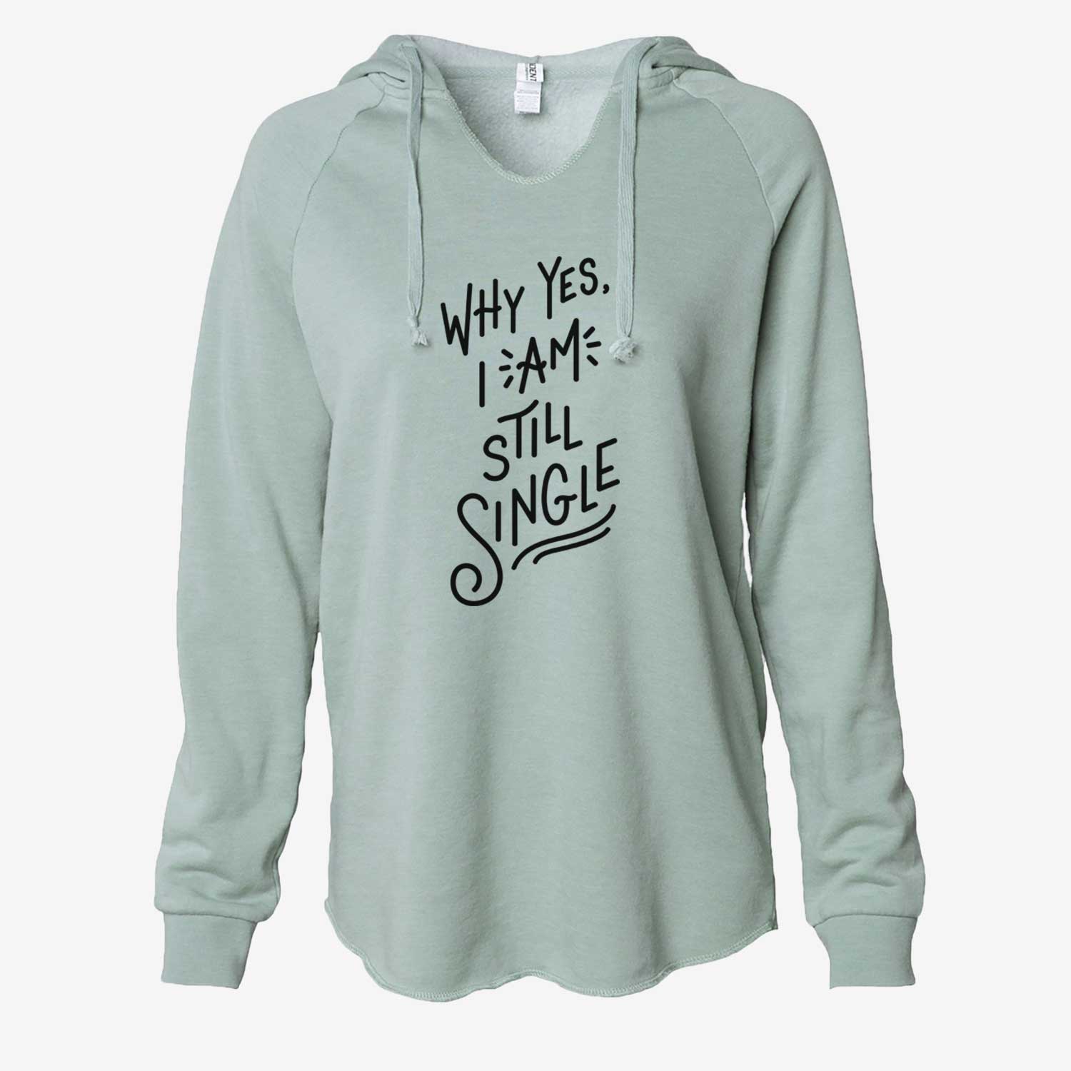 Why Yes I am Still Single  - Cali Wave Hooded Sweatshirt