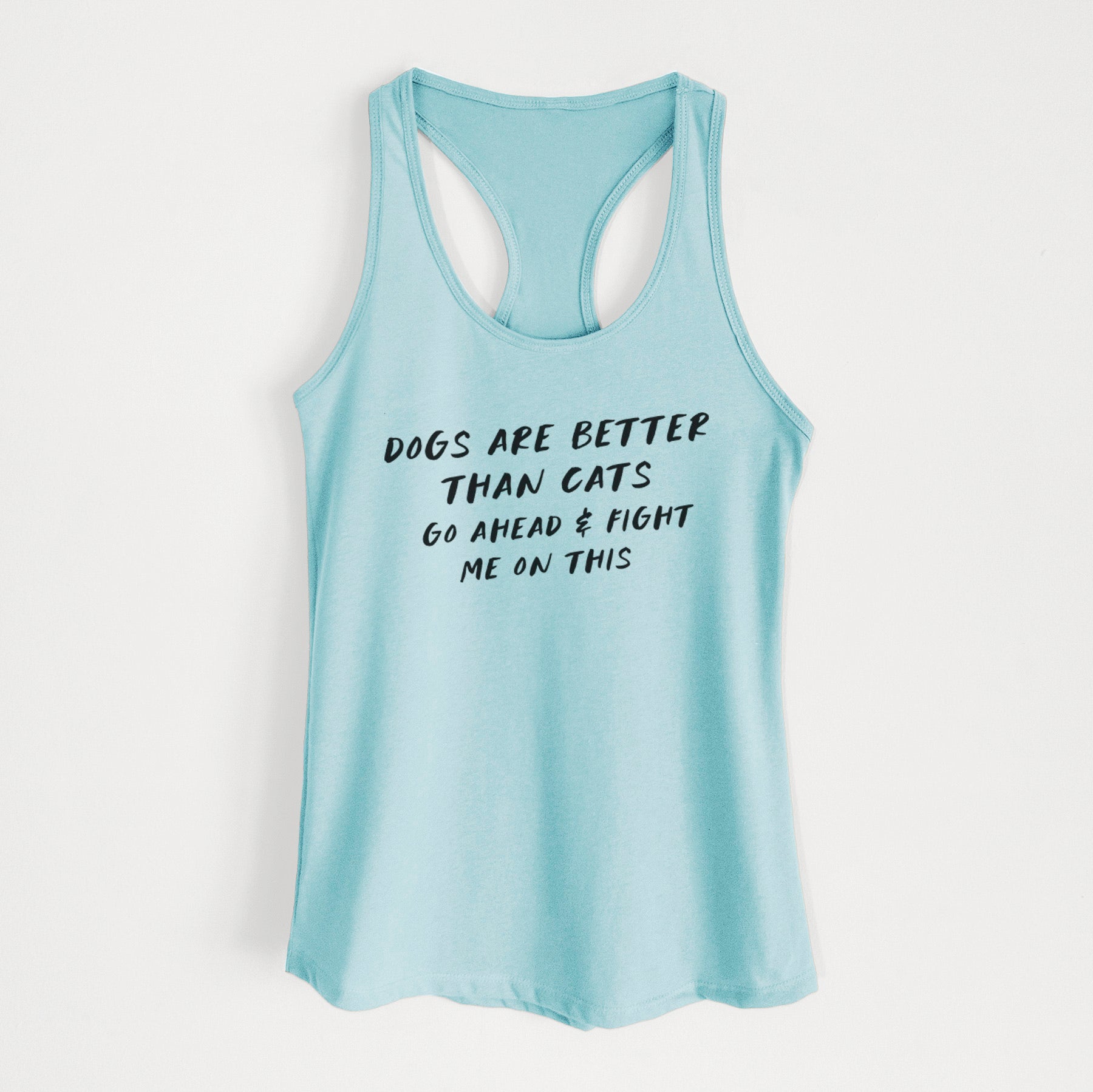 Dogs are Better - Fight Me on This - Women's Racerback Tanktop