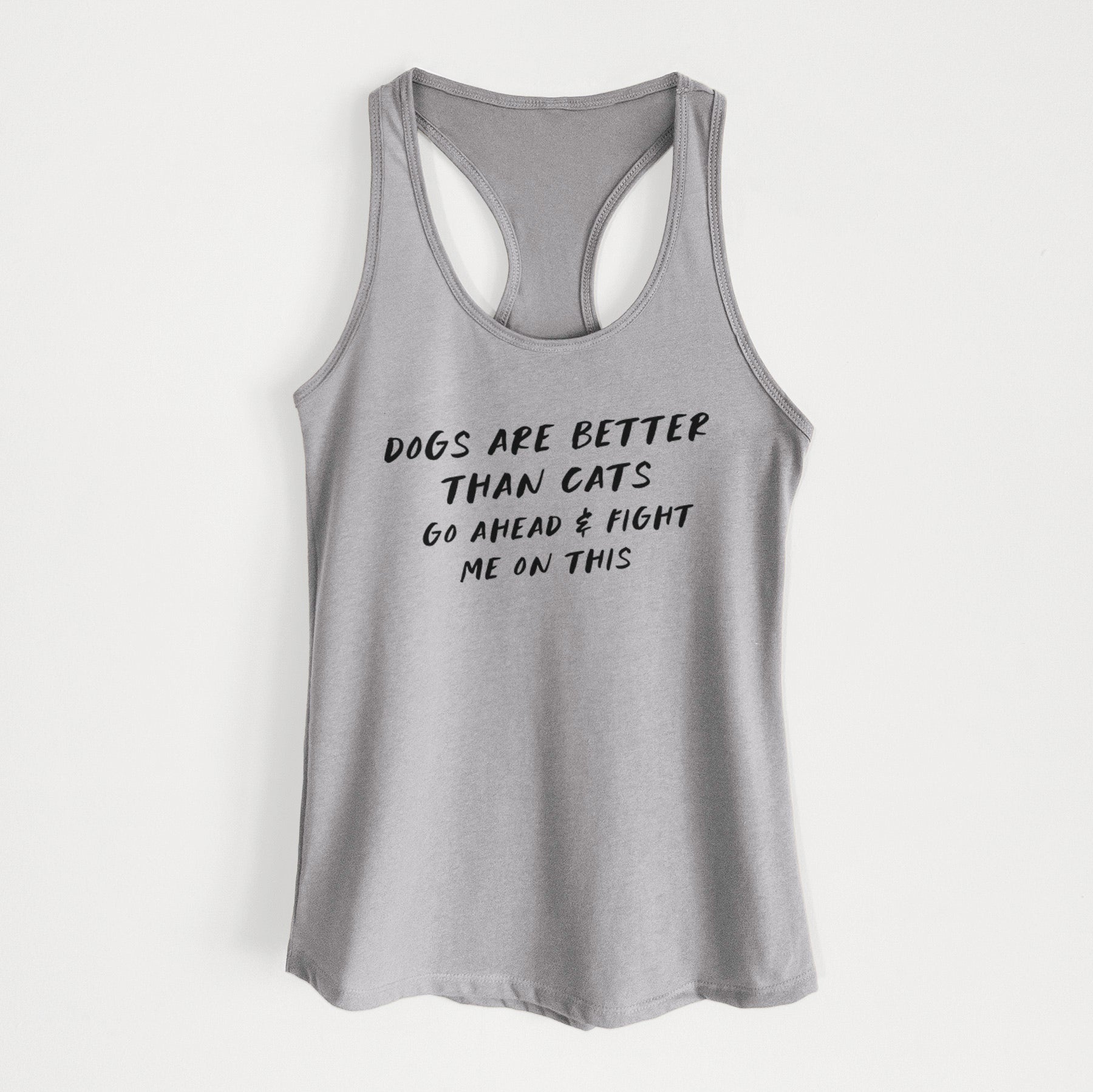 Dogs are Better - Fight Me on This - Women's Racerback Tanktop