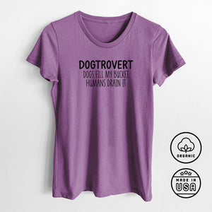Dogtrovert - Dogs Fill My Bucket Humans Drain It - Women's Crewneck - Made in USA - 100% Organic Cotton
