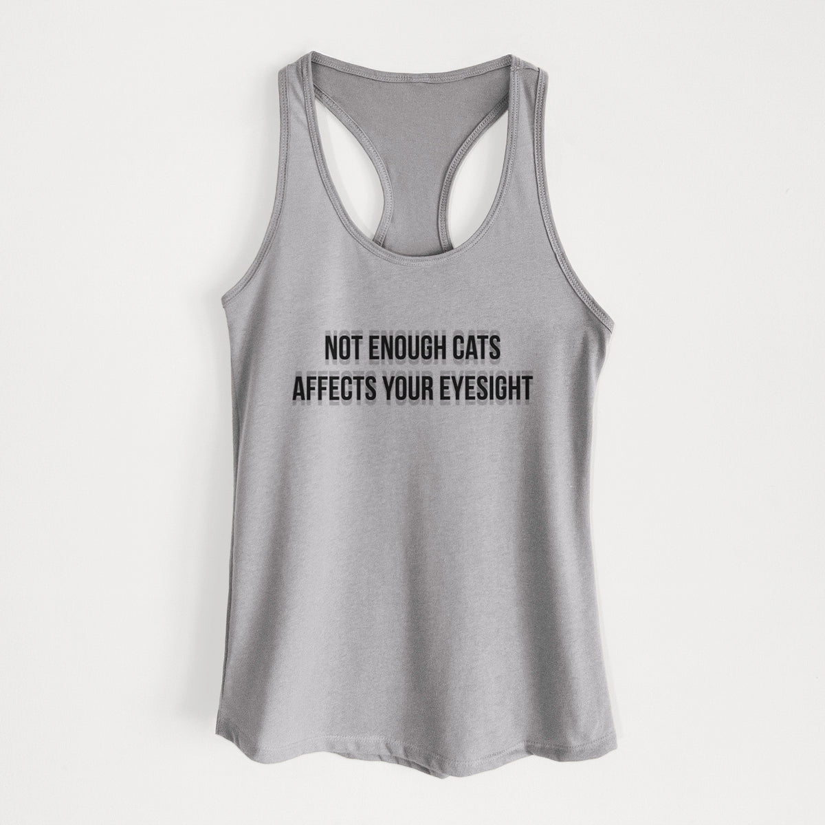 Not Enough Cats Affects Your Eyesight - Women's Racerback Tanktop