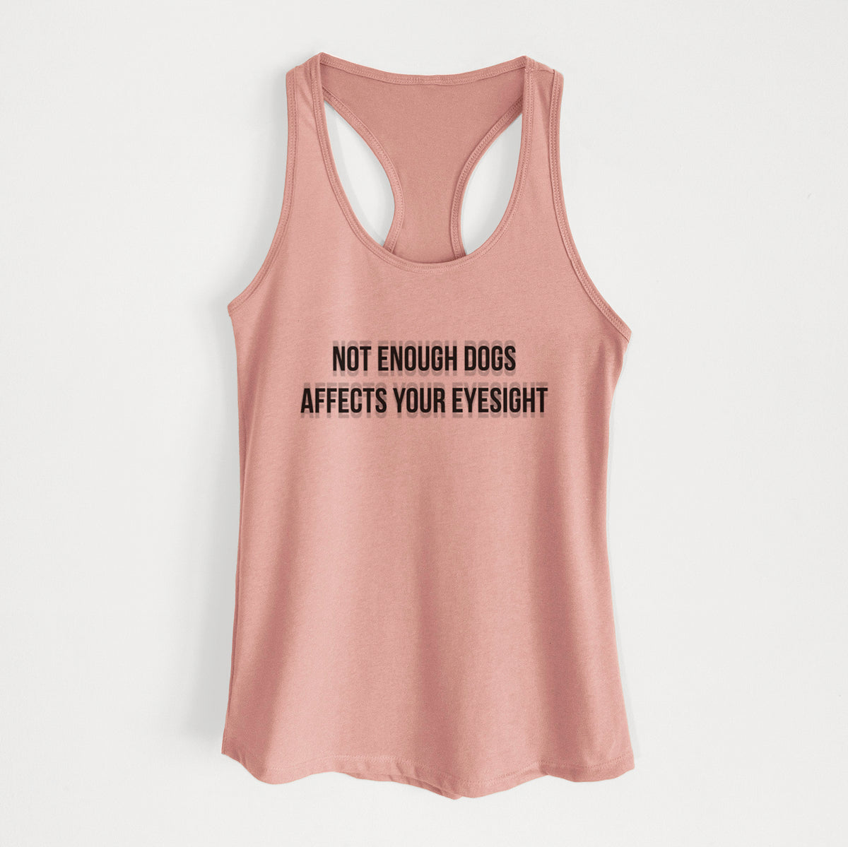 Not Enough Dogs Affects Your Eyesight - Women&#39;s Racerback Tanktop