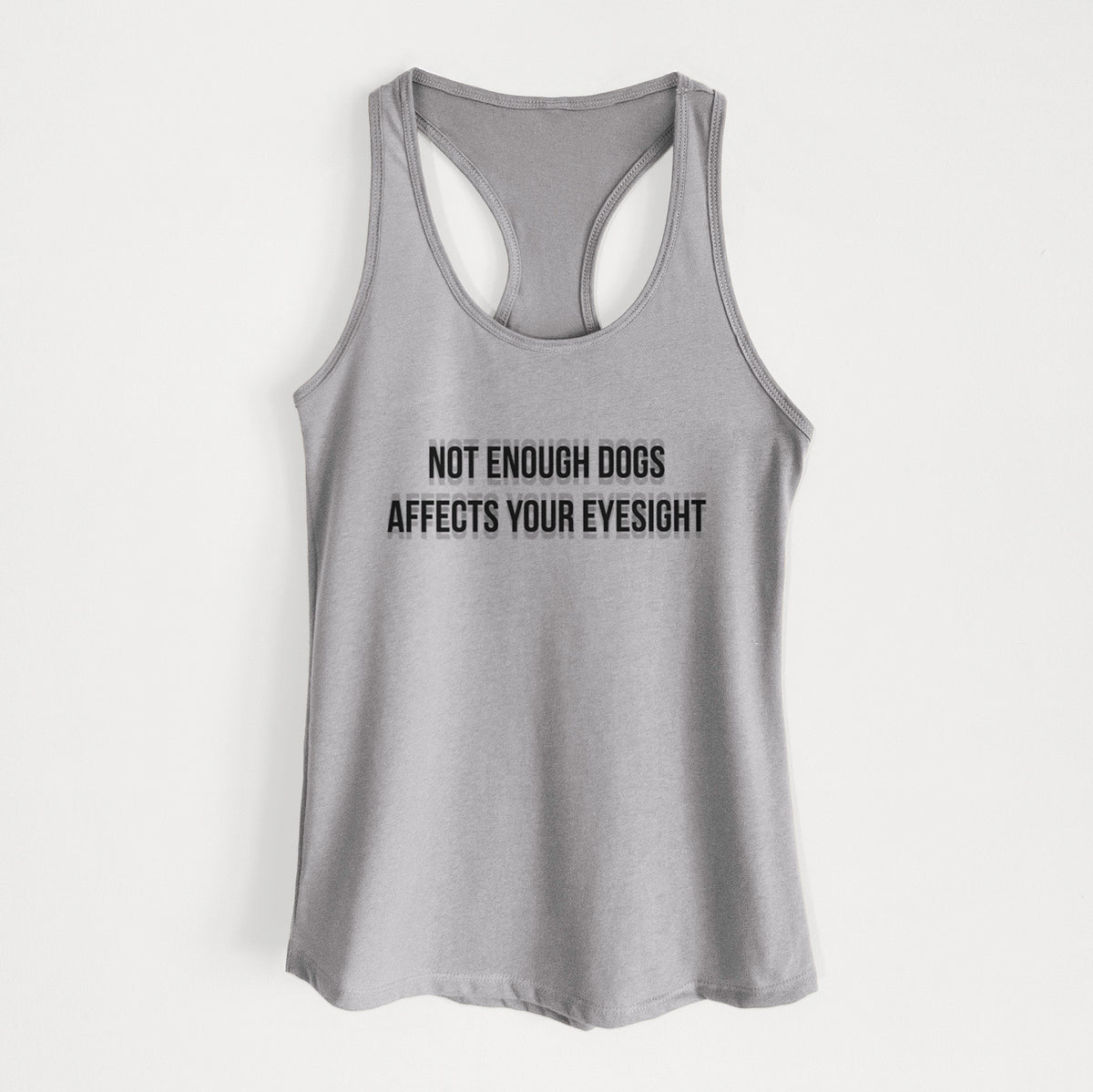 Not Enough Dogs Affects Your Eyesight - Women's Racerback Tanktop