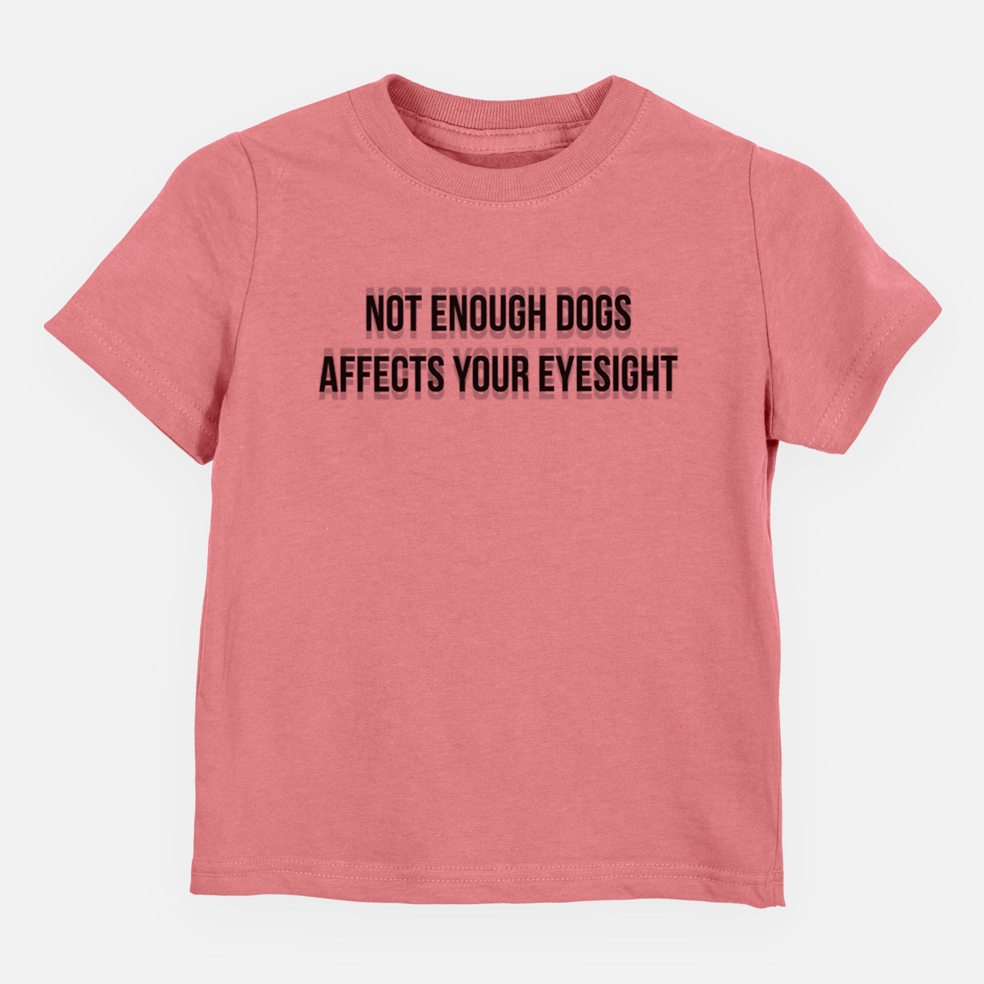 Not Enough Dogs Affects Your Eyesight - Kids/Youth/Toddler Shirt