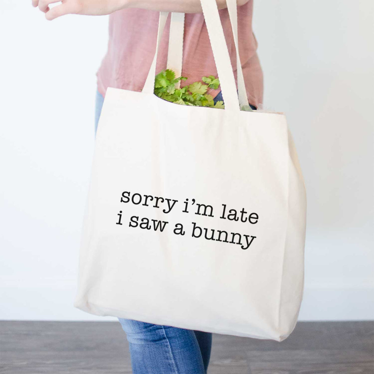 Sorry I&#39;m Late I Saw a Bunny- Tote Bag