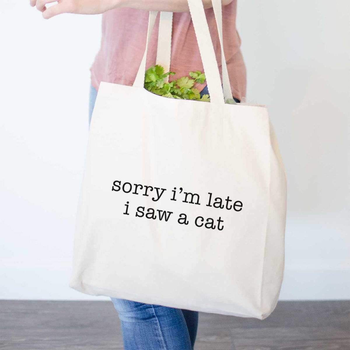 Sorry I&#39;m Late I Saw a Cat- Tote Bag