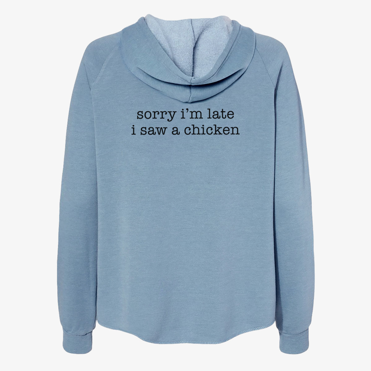 Sorry I'm Late I Saw a Chicken - Women's Cali Wave Zip-Up Sweatshirt