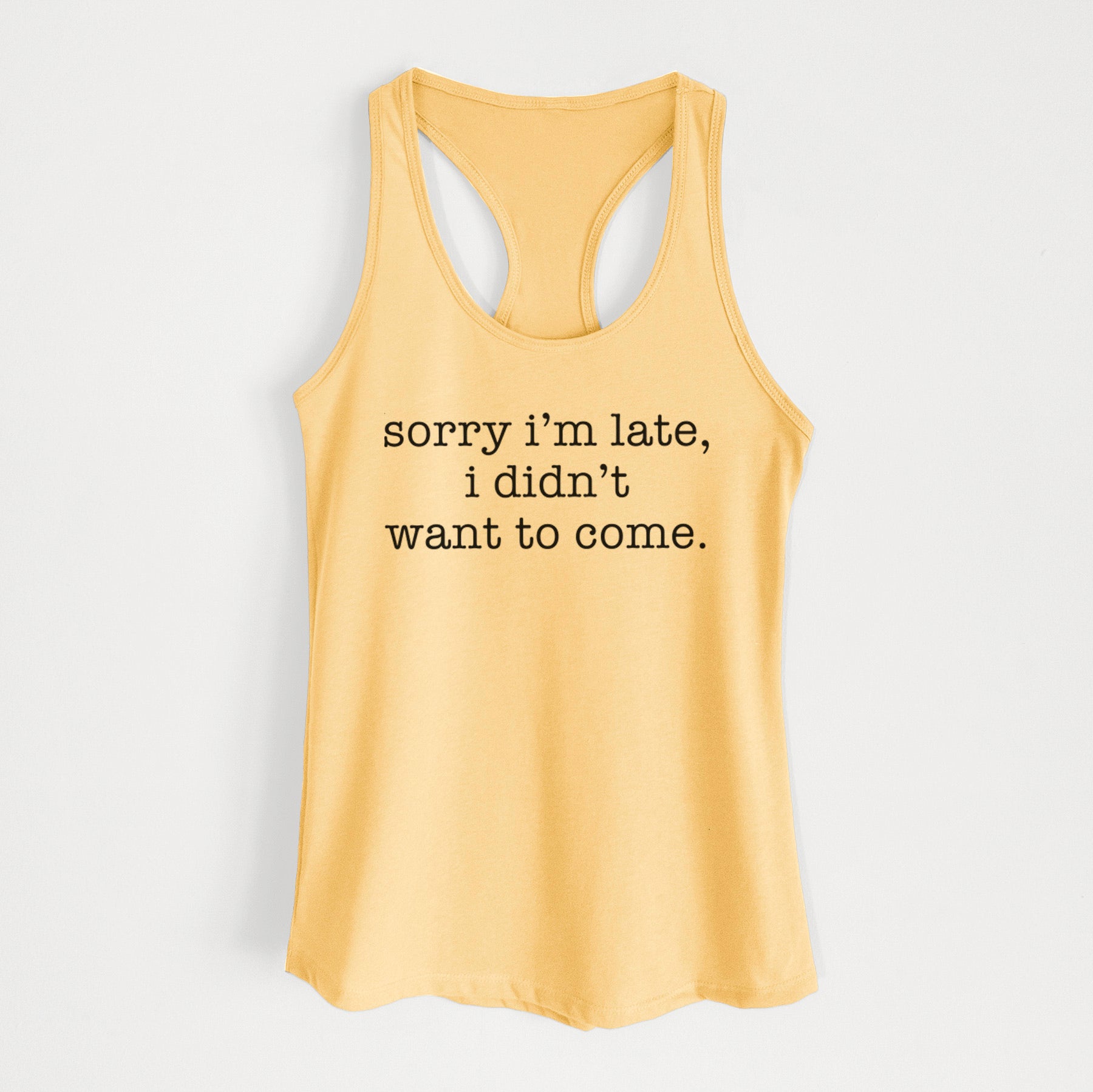 Sorry I'm Late, I Didn't Want To Come. - Women's Racerback Tanktop