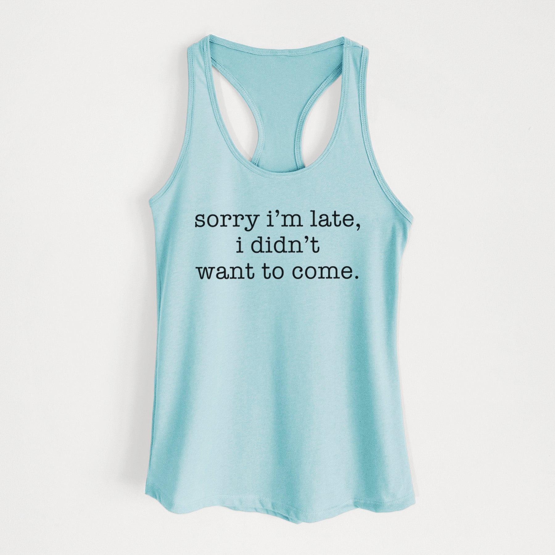 Sorry I'm Late, I Didn't Want To Come. - Women's Racerback Tanktop