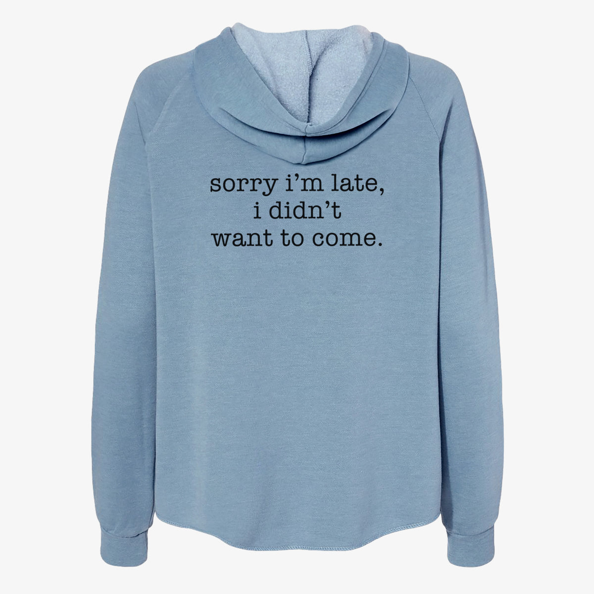 Sorry I'm Late, I Didn't Want To Come. - Women's Cali Wave Zip-Up Sweatshirt