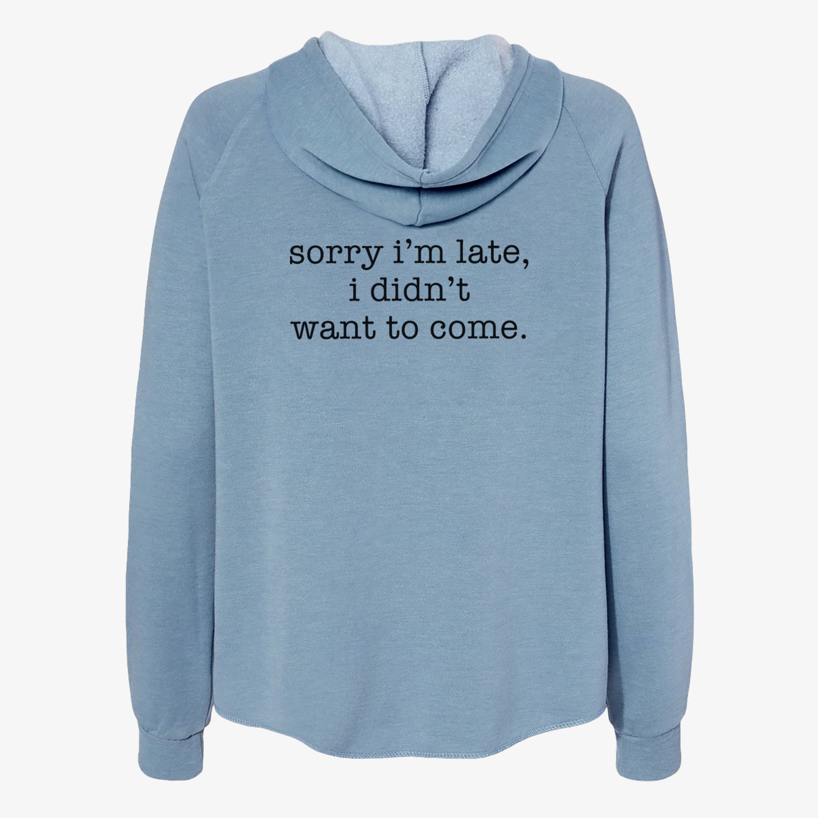 Sorry I'm Late, I Didn't Want To Come. - Women's Cali Wave Zip-Up Sweatshirt