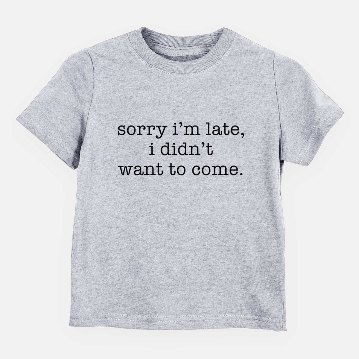 Sorry I&#39;m Late, I Didn&#39;t Want To Come. - Kids/Youth/Toddler Shirt