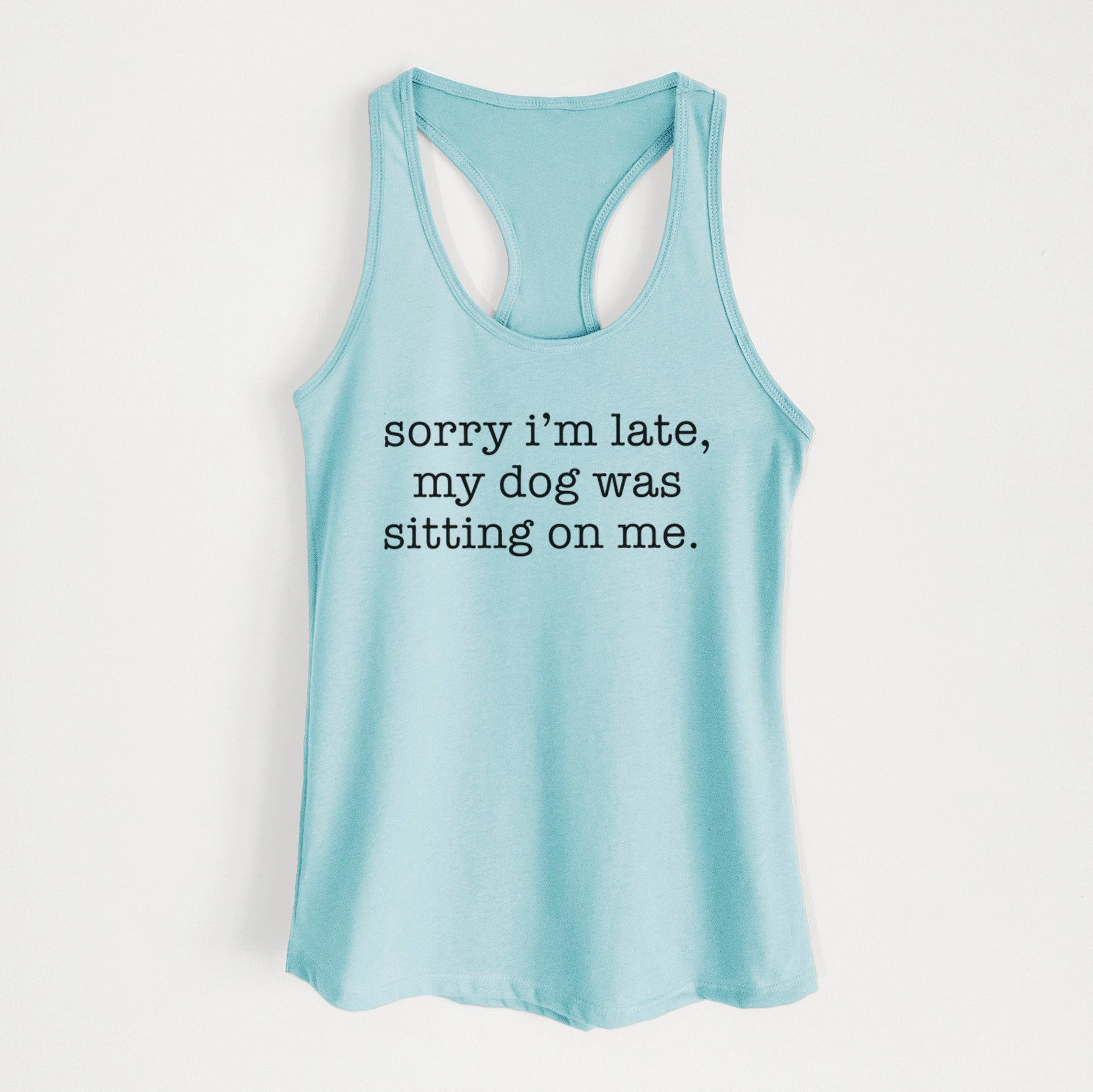 Sorry I'm Late, My Dog Was Sitting On Me. - Women's Racerback Tanktop