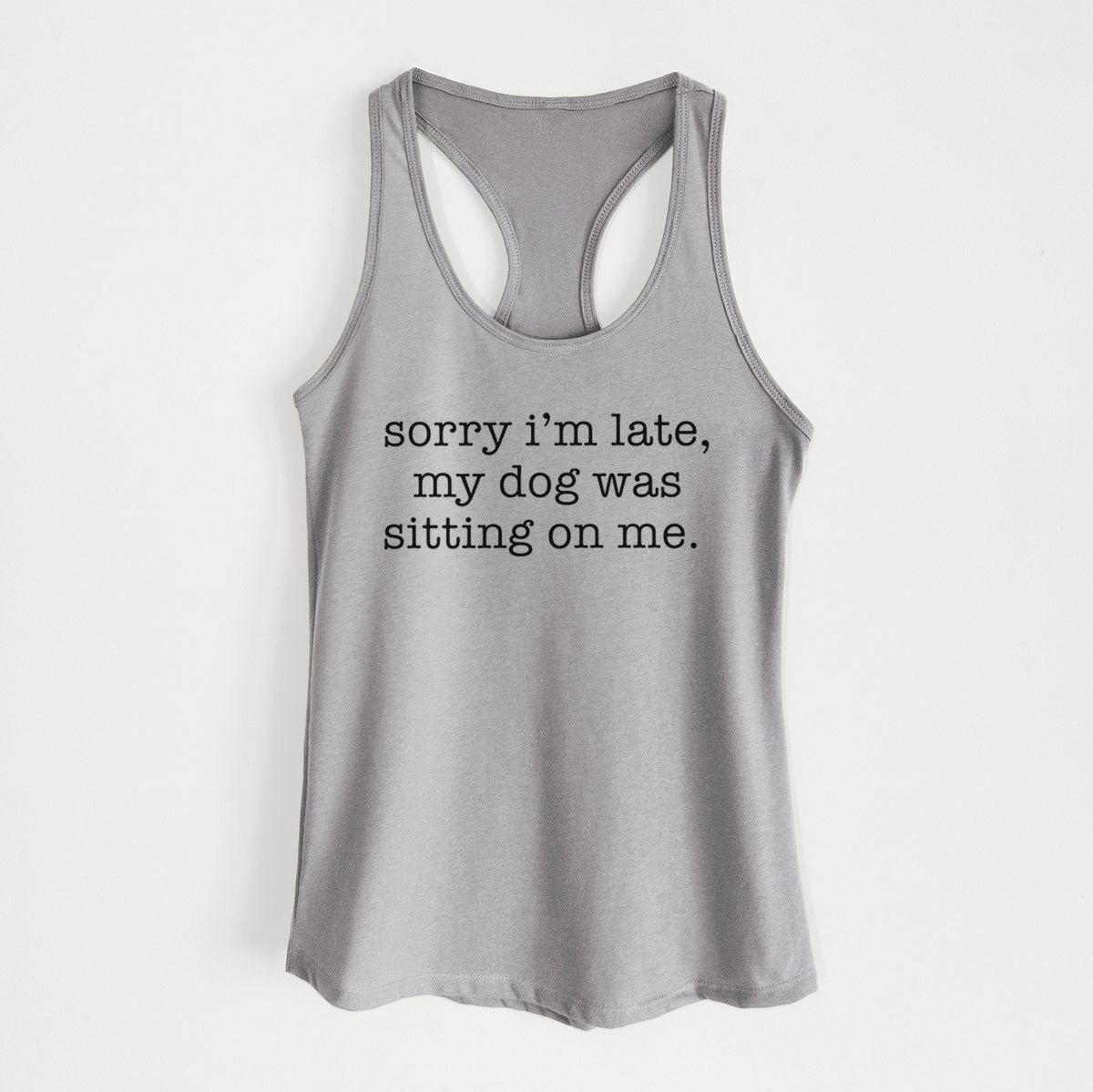 Sorry I'm Late, My Dog Was Sitting On Me. - Women's Racerback Tanktop