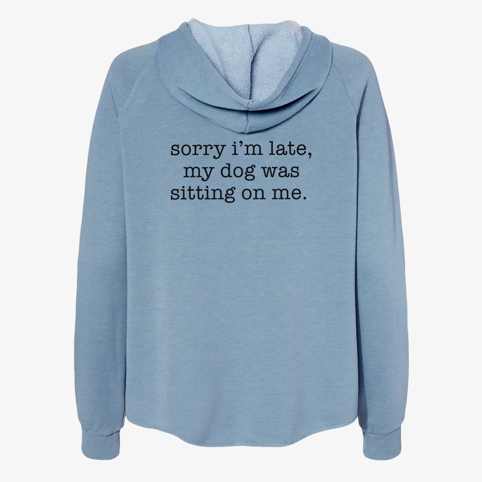 Sorry I'm Late, My Dog Was Sitting On Me. - Women's Cali Wave Zip-Up Sweatshirt