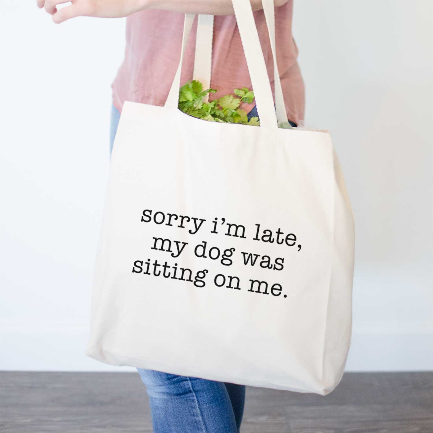 Sorry I'm Late, My Dog Was Sitting On Me.- Tote Bag