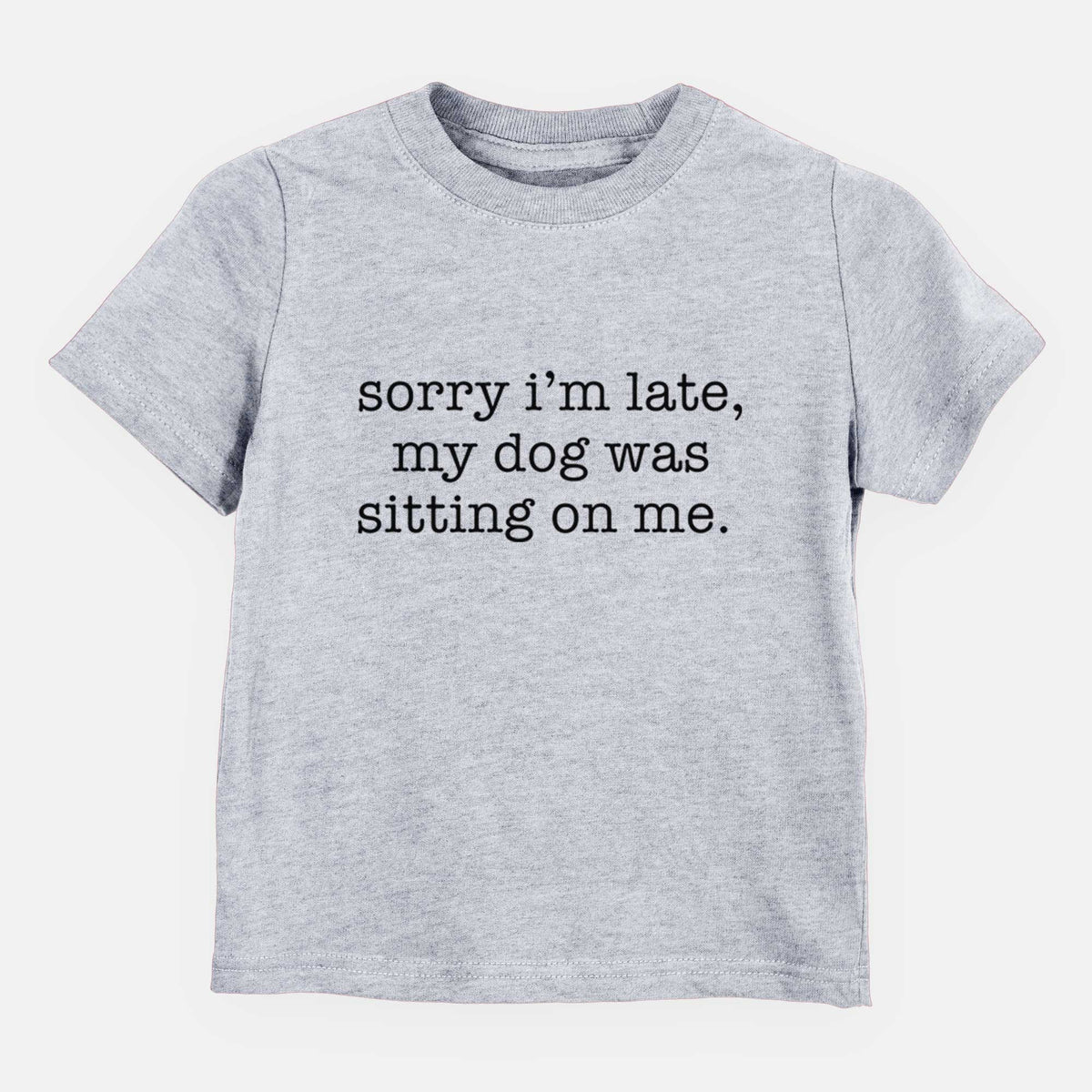 Sorry I&#39;m Late, My Dog Was Sitting On Me. - Kids/Youth/Toddler Shirt