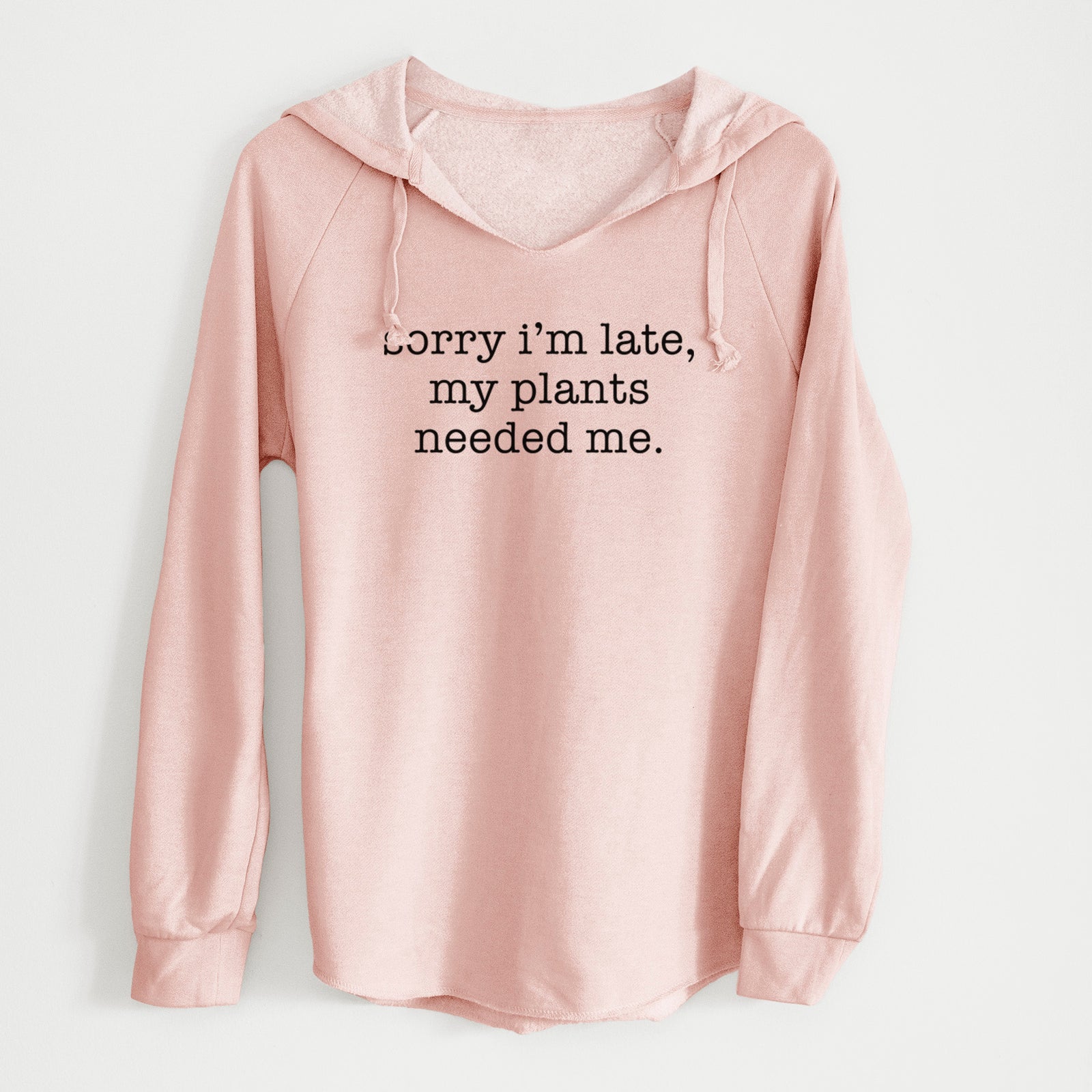 Sorry I'm Late, My Plants Needed Me. - Cali Wave Hooded Sweatshirt