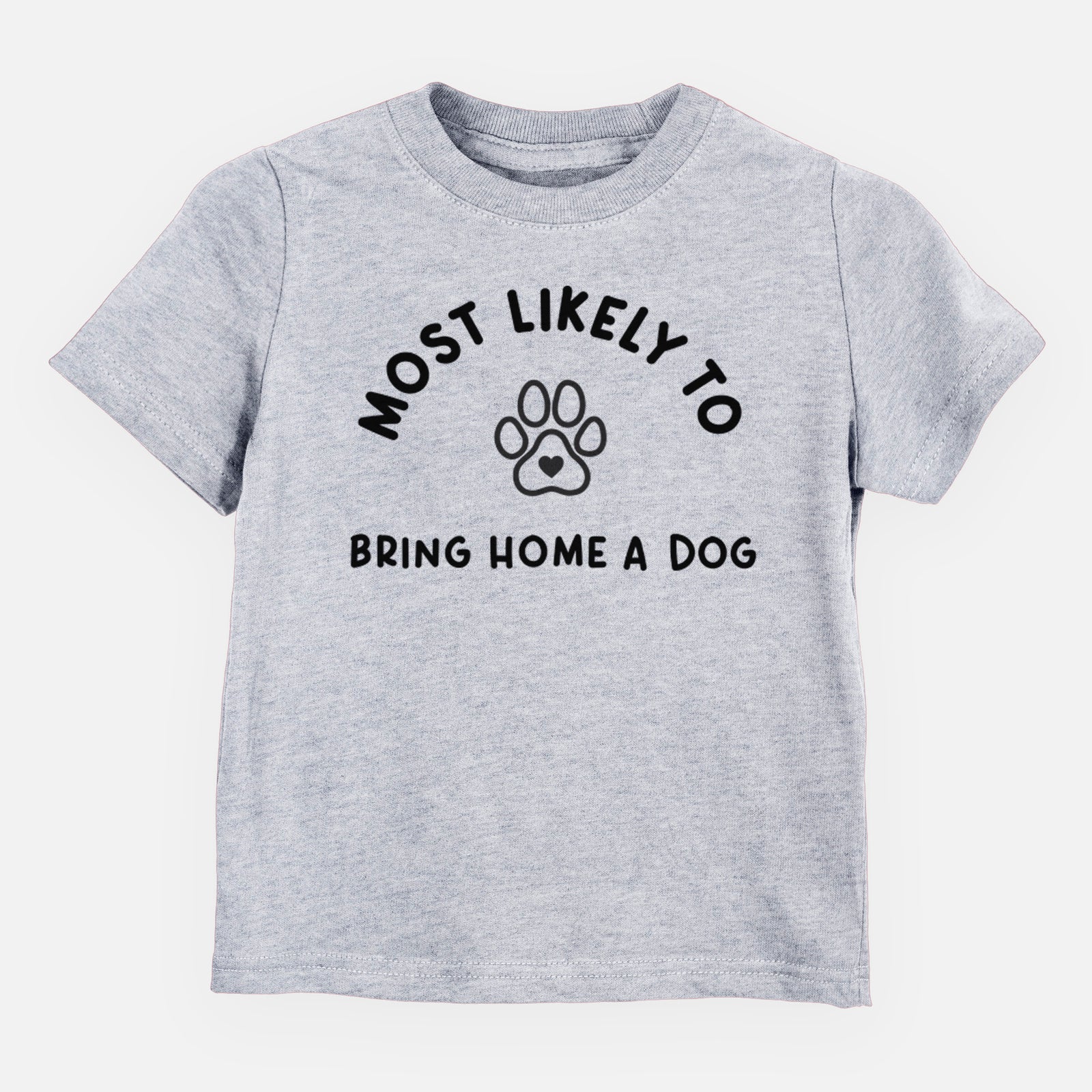 Most Likely to Bring Home a Dog - Paw - Kids/Youth/Toddler Shirt