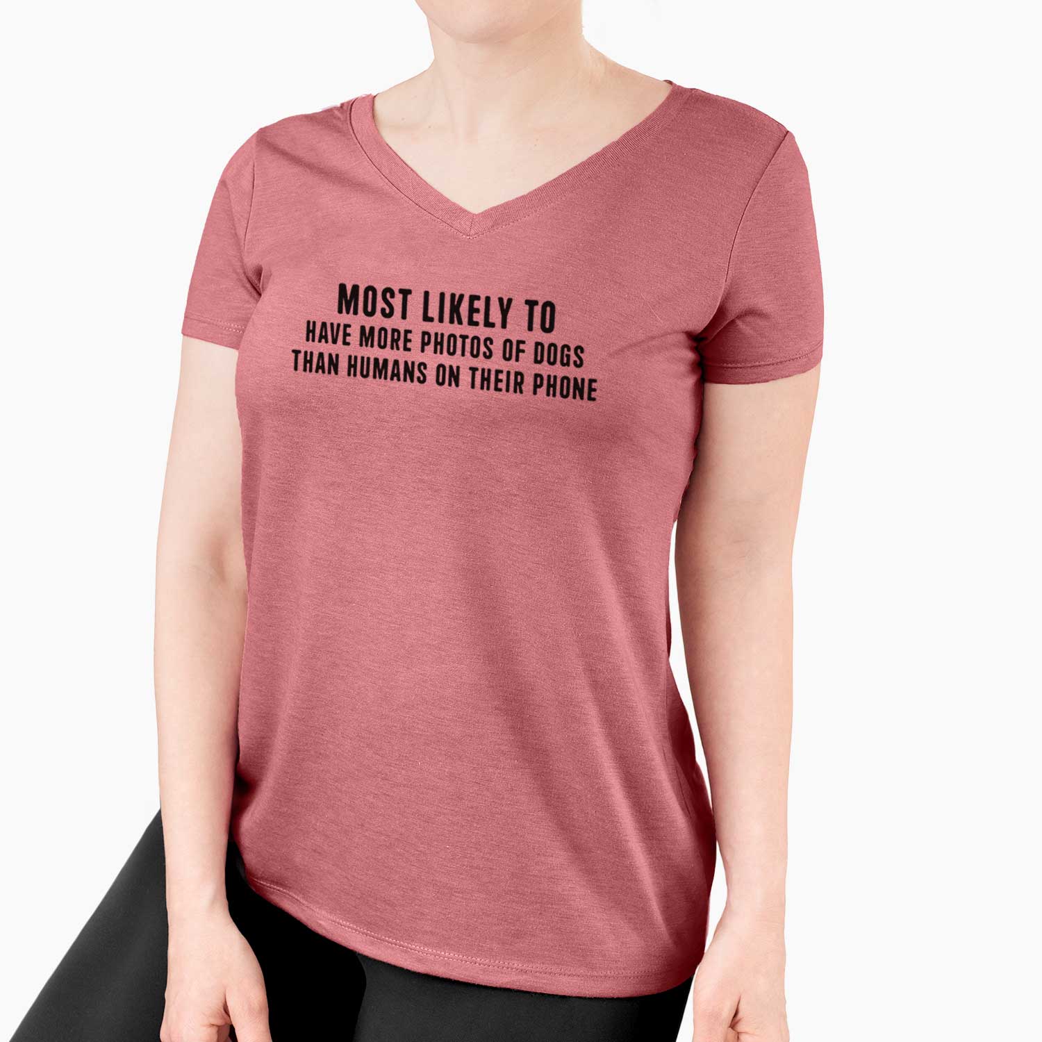 Most Likely to Have More Photos of Dogs than Humans on their Phone - Women's V-neck Shirt