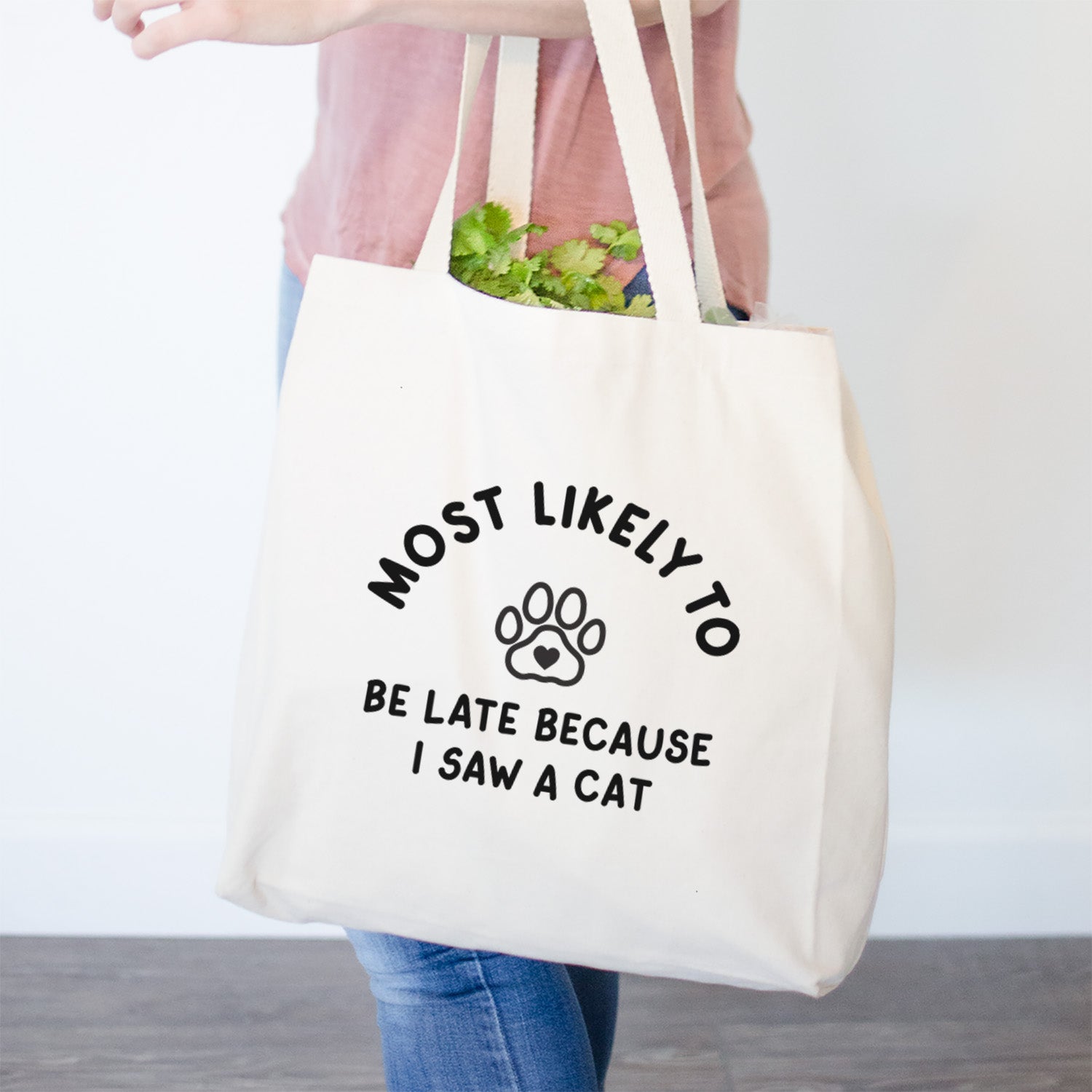 Most Likely to Be Late Because I Saw a Cat- Tote Bag