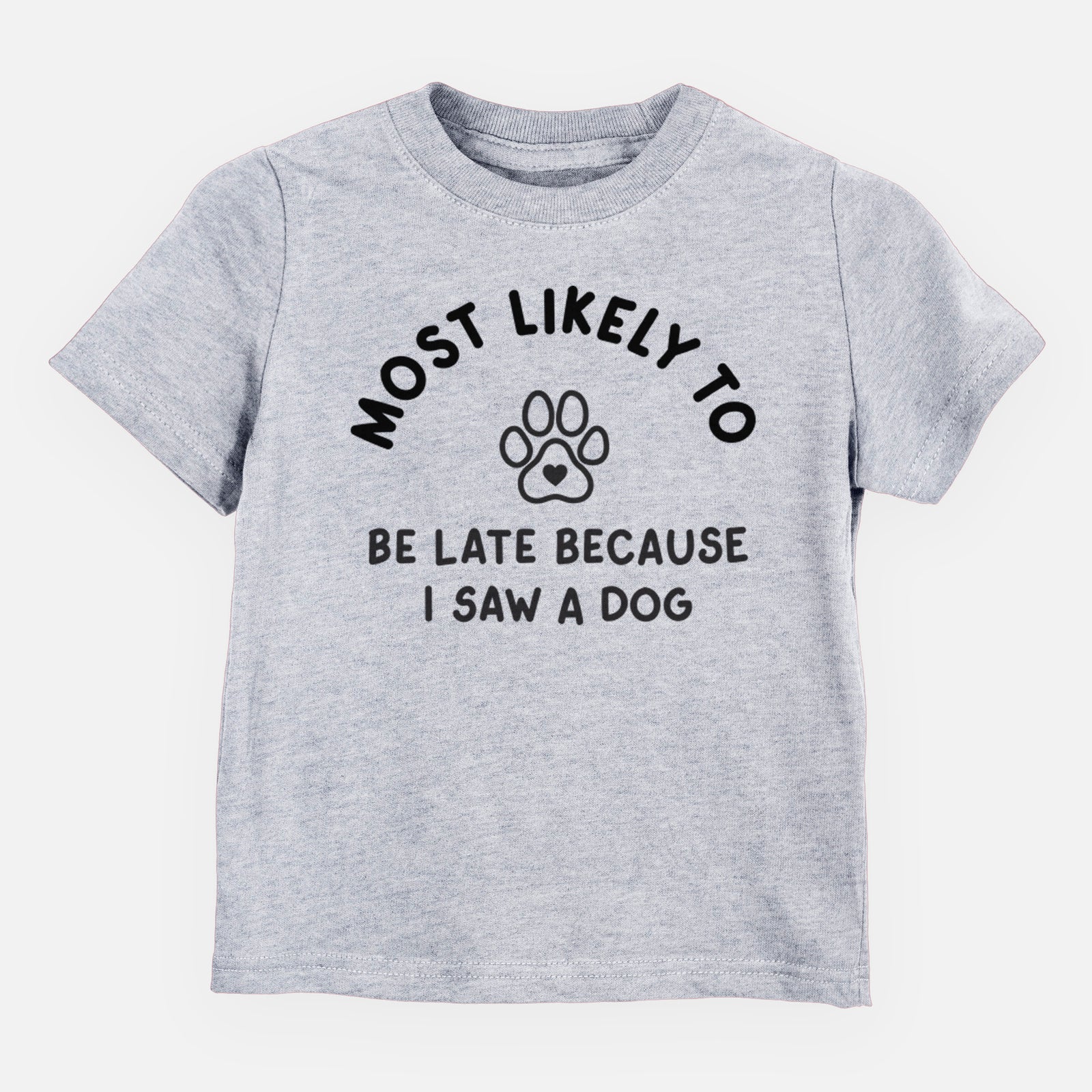 Most Likely to Be Late Because I Saw a Dog - Kids/Youth/Toddler Shirt