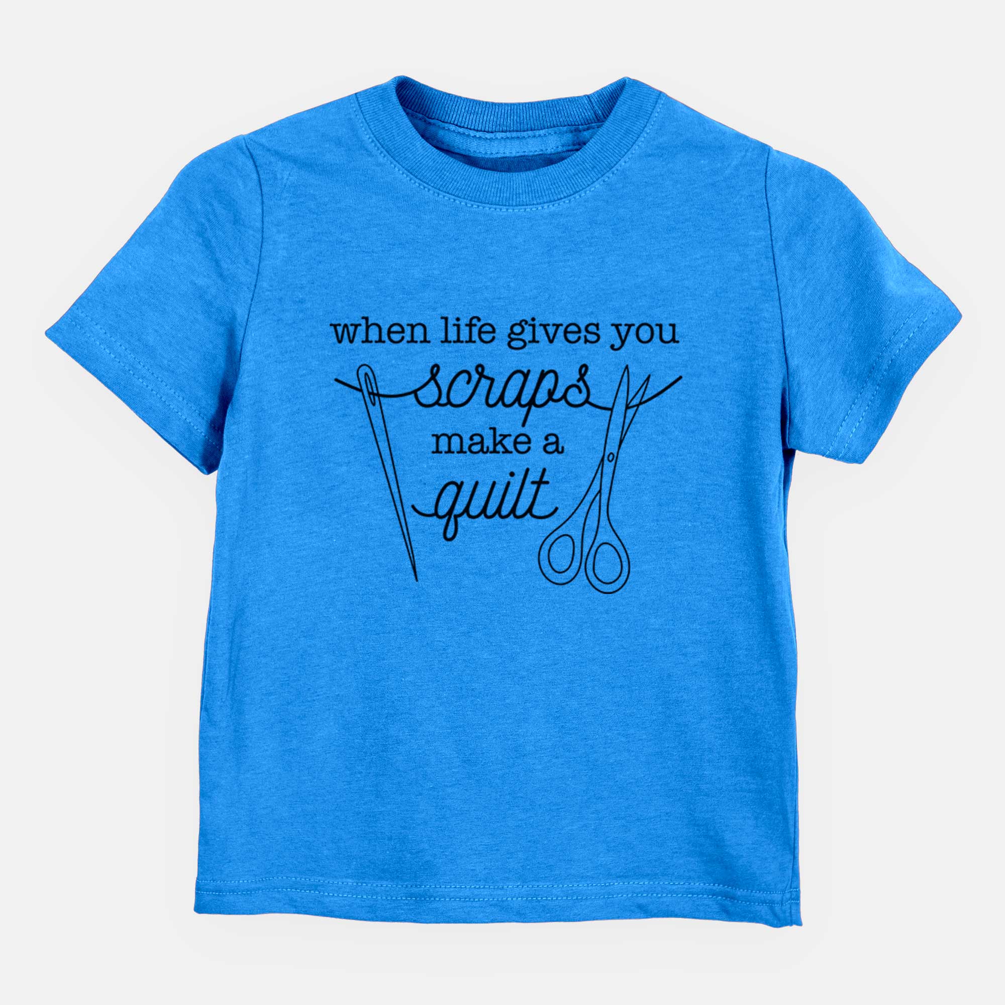 When Life Gives You Scraps, Make a Quilt - Scissors and Needle - Kids/Youth/Toddler Shirt